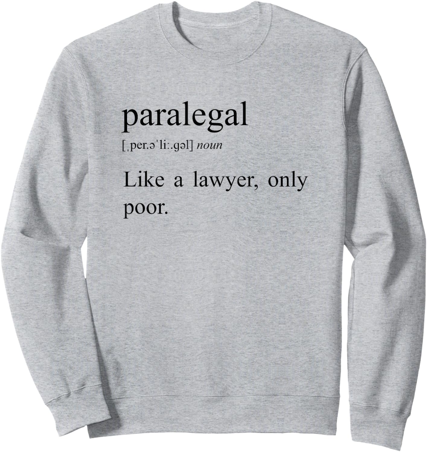 Like A Lawyer Only Poor, Paralegal Definition Sweatshirt - Sweatshirt | Ash