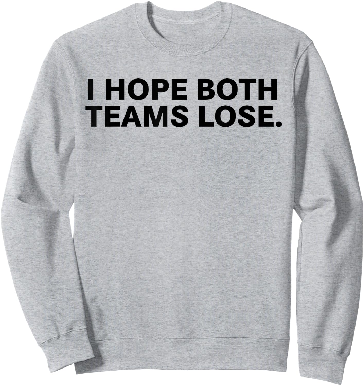 I Hope Both Teams Lose Sweatshirt - Sweatshirt | Ash