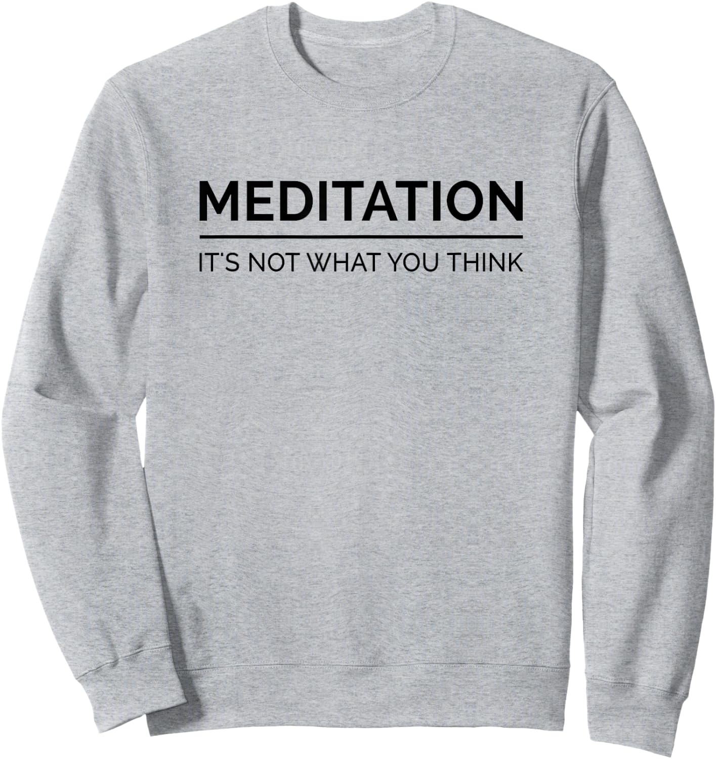 Meditation Is Not What You Think Meditating Relaxation Relax Sweatshirt - Sweatshirt | Ash
