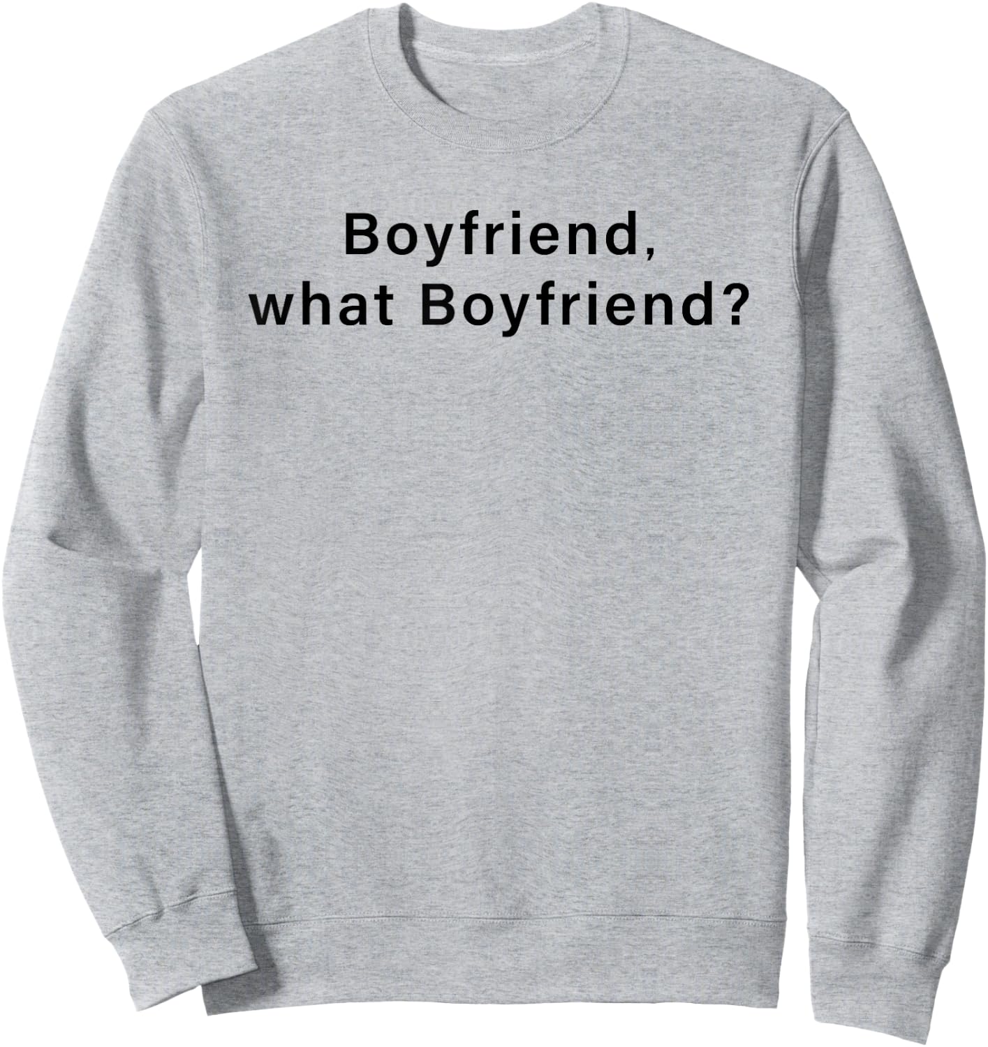 Boyfriend,What Boyfriend Funny Women Sweatshirt - Sweatshirt | Ash