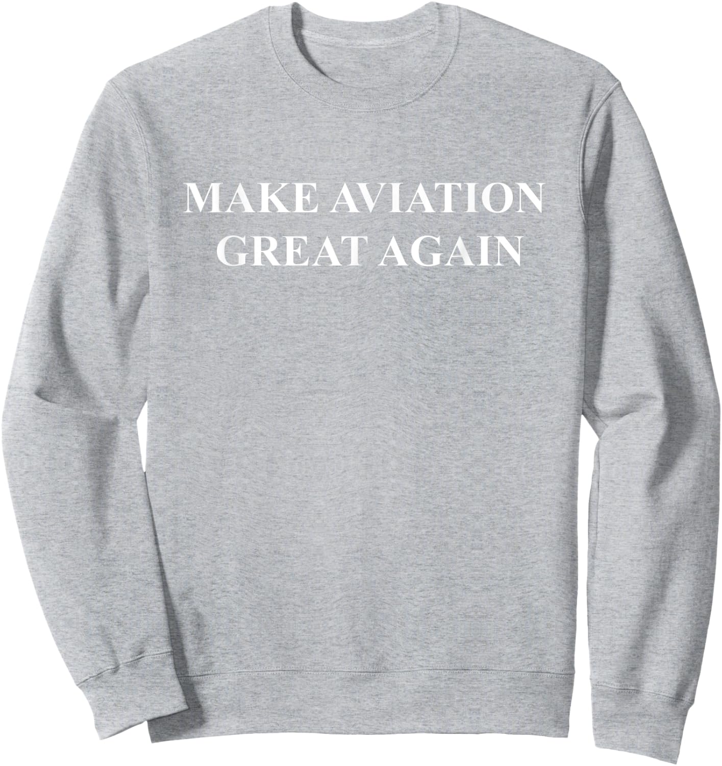 Make Aviation Great Again Funny Gift Pilots and Friends Sweatshirt - Sweatshirt | Ash