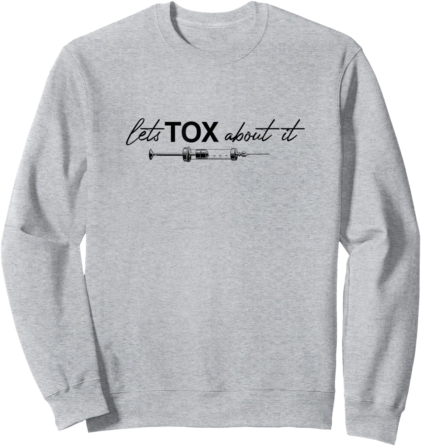 Lets Tox About It Funny Botox Dealer Nurse Injector Syringe Sweatshirt - Sweatshirt | Ash