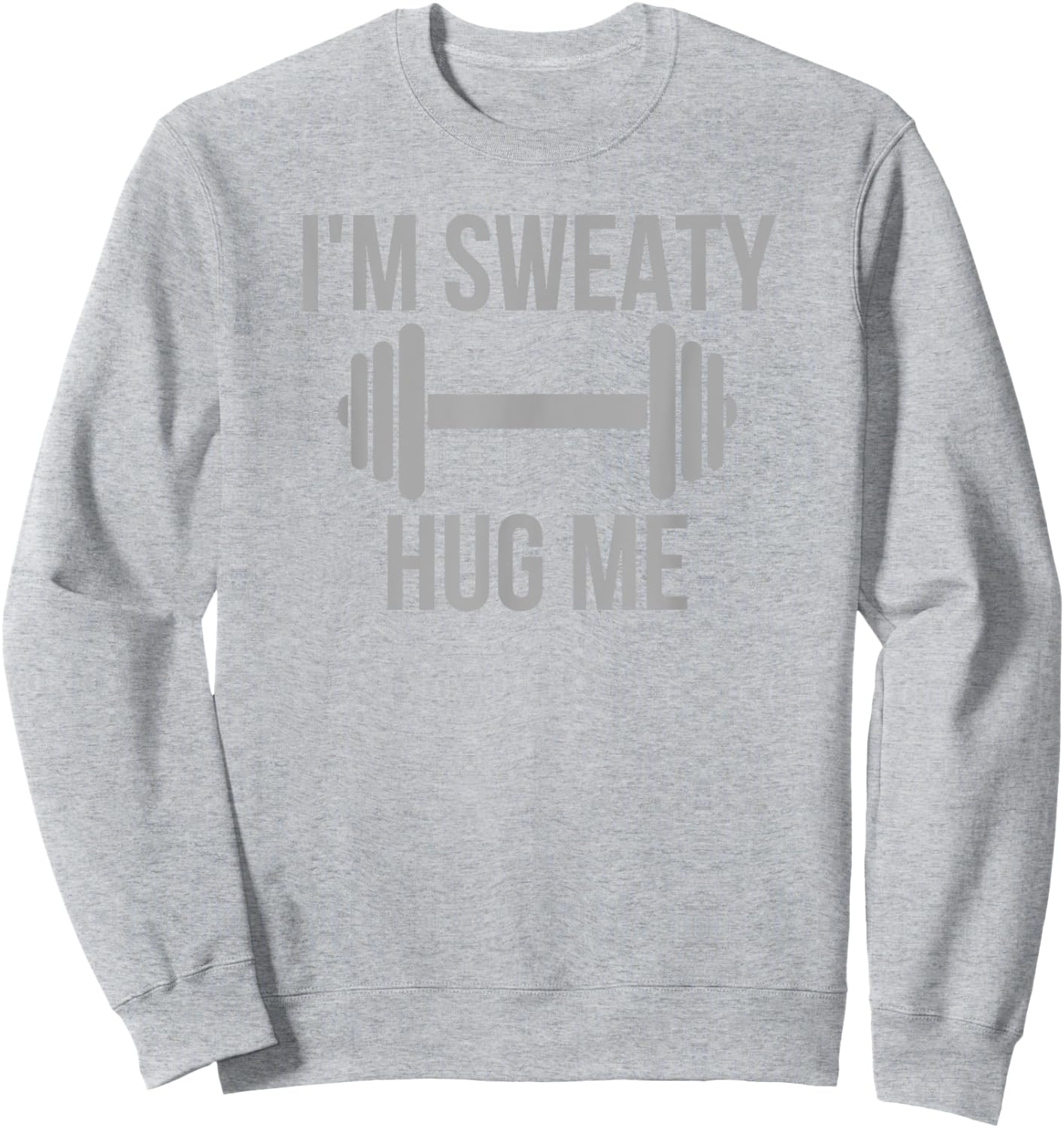 I'm Sweaty - Funny Gym Workout Motivation Hidden Message Sweatshirt - Sweatshirt | Ash