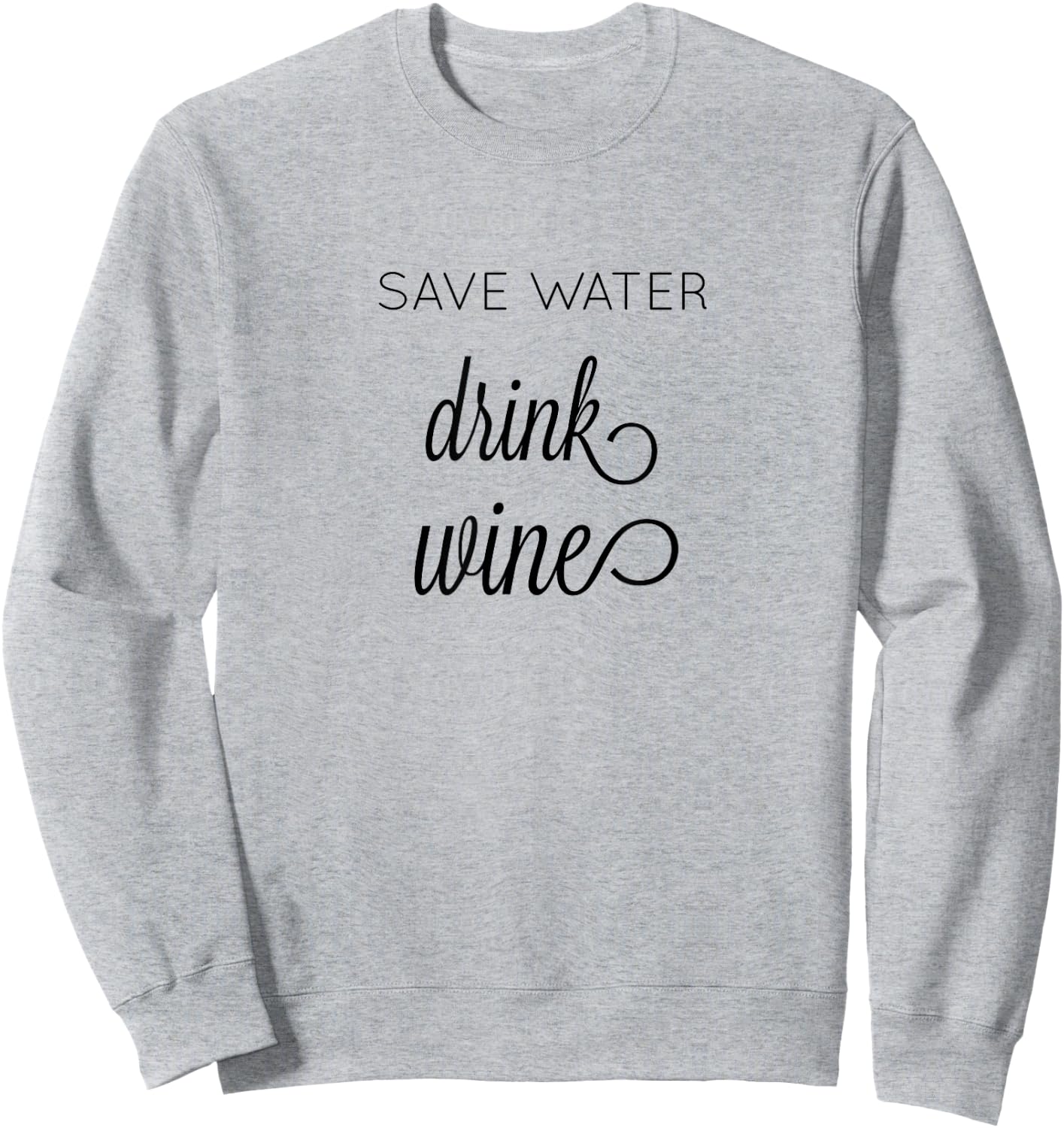 Save Water Drink Wine Sweatshirt - Sweatshirt | Ash