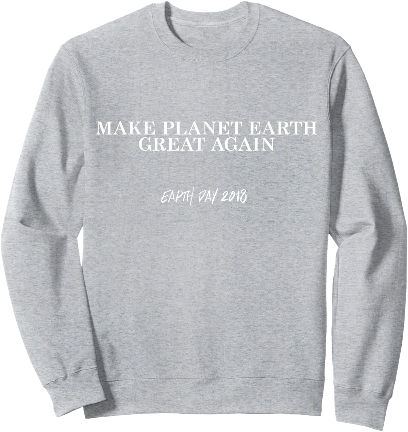 Earth Day Shirt Make Planet Earth Great Again Sweatshirt - Sweatshirt | Ash