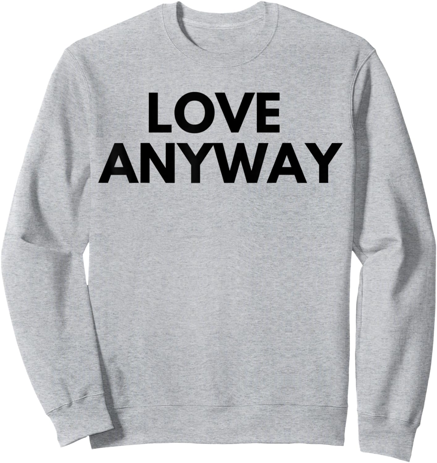 Love Anyway Sweatshirt - Sweatshirt | Ash