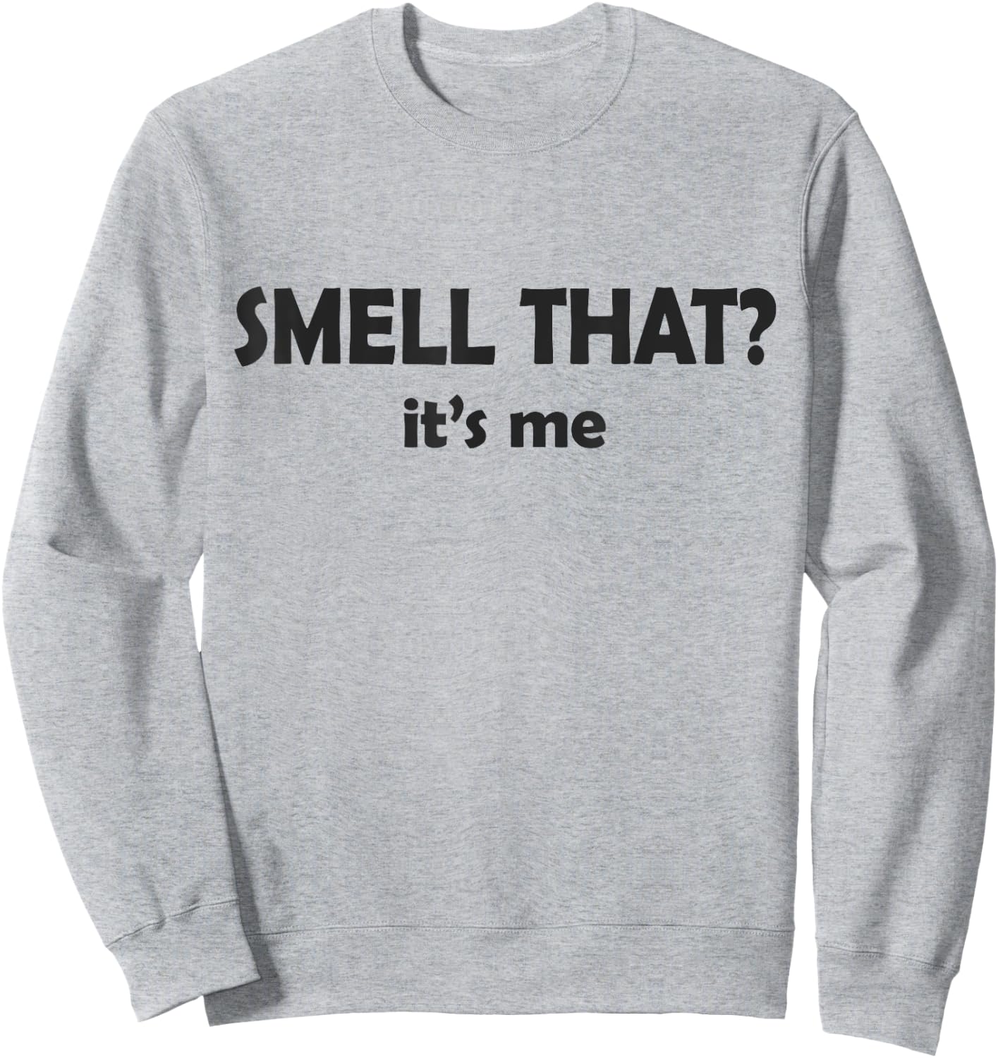 Smell That? It's Me I Smell Good or I Smell Bad Funny Sweatshirt - Sweatshirt | Ash