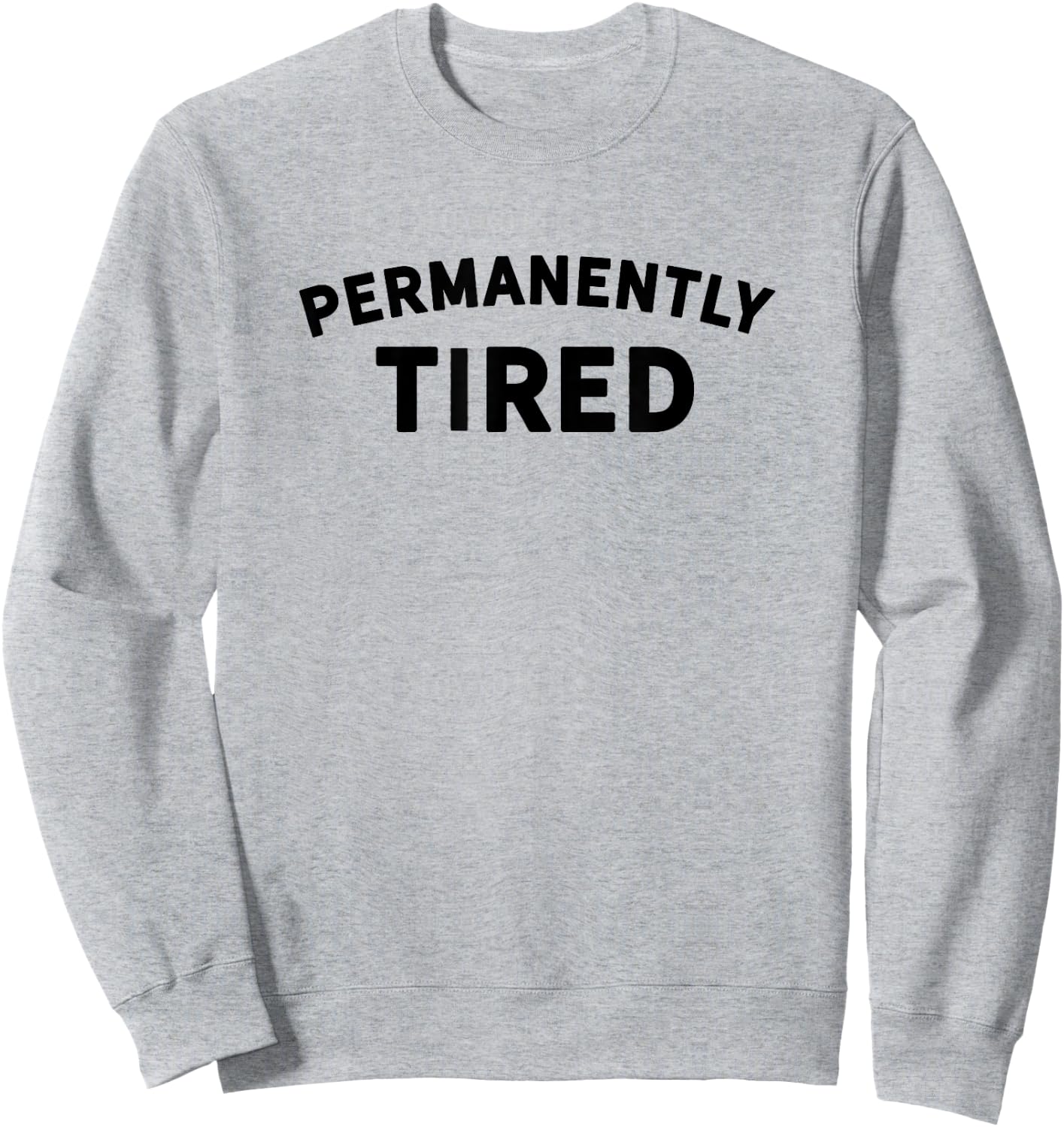 Permanently Tired - Insomnia - Bed Shirt - Nap Shirt - Sleep Sweatshirt - Sweatshirt | Ash