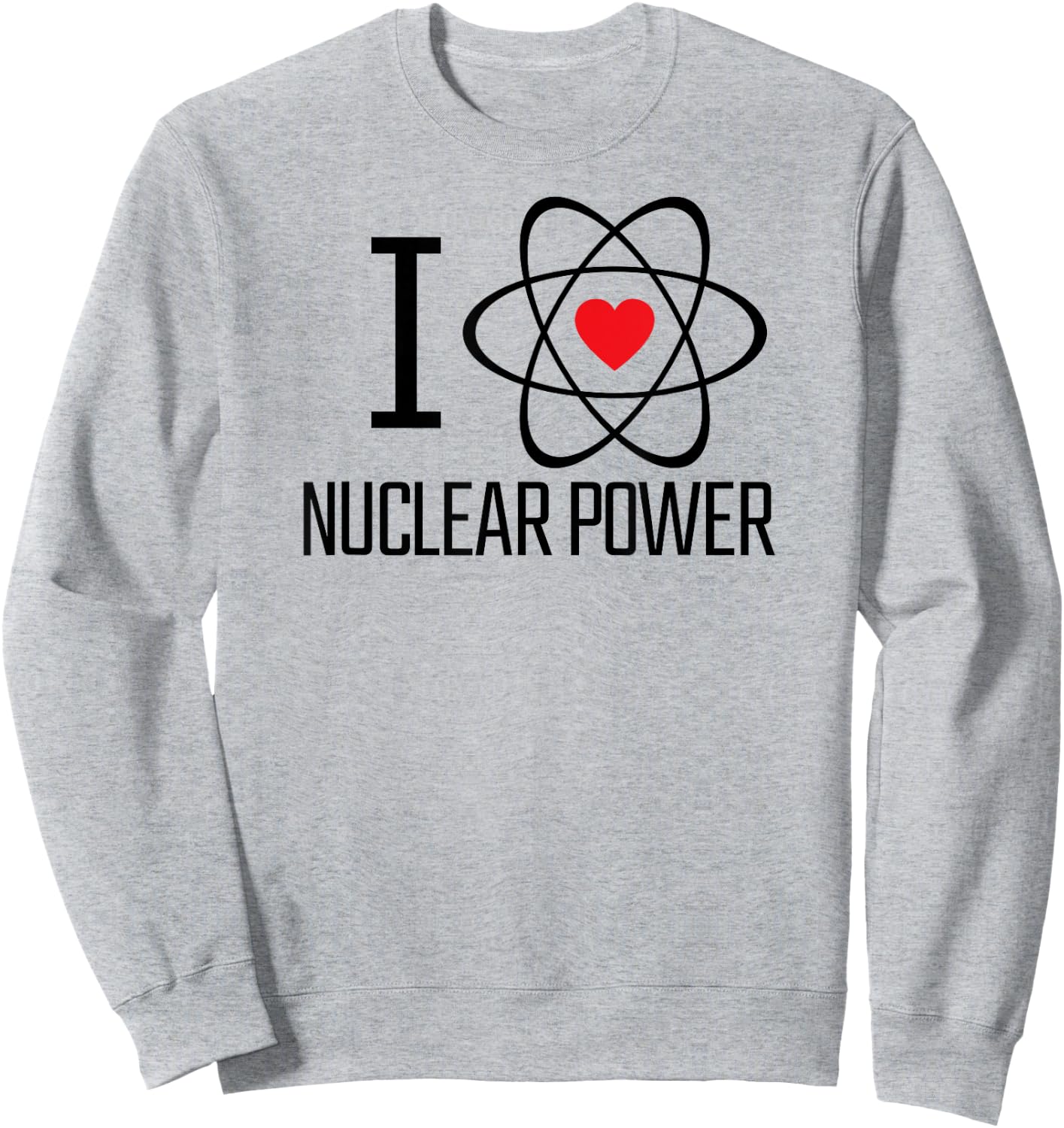 I Love Nuclear Power | Nuclear Energy, Heart, Atom, Climate Sweatshirt - Sweatshirt | Ash