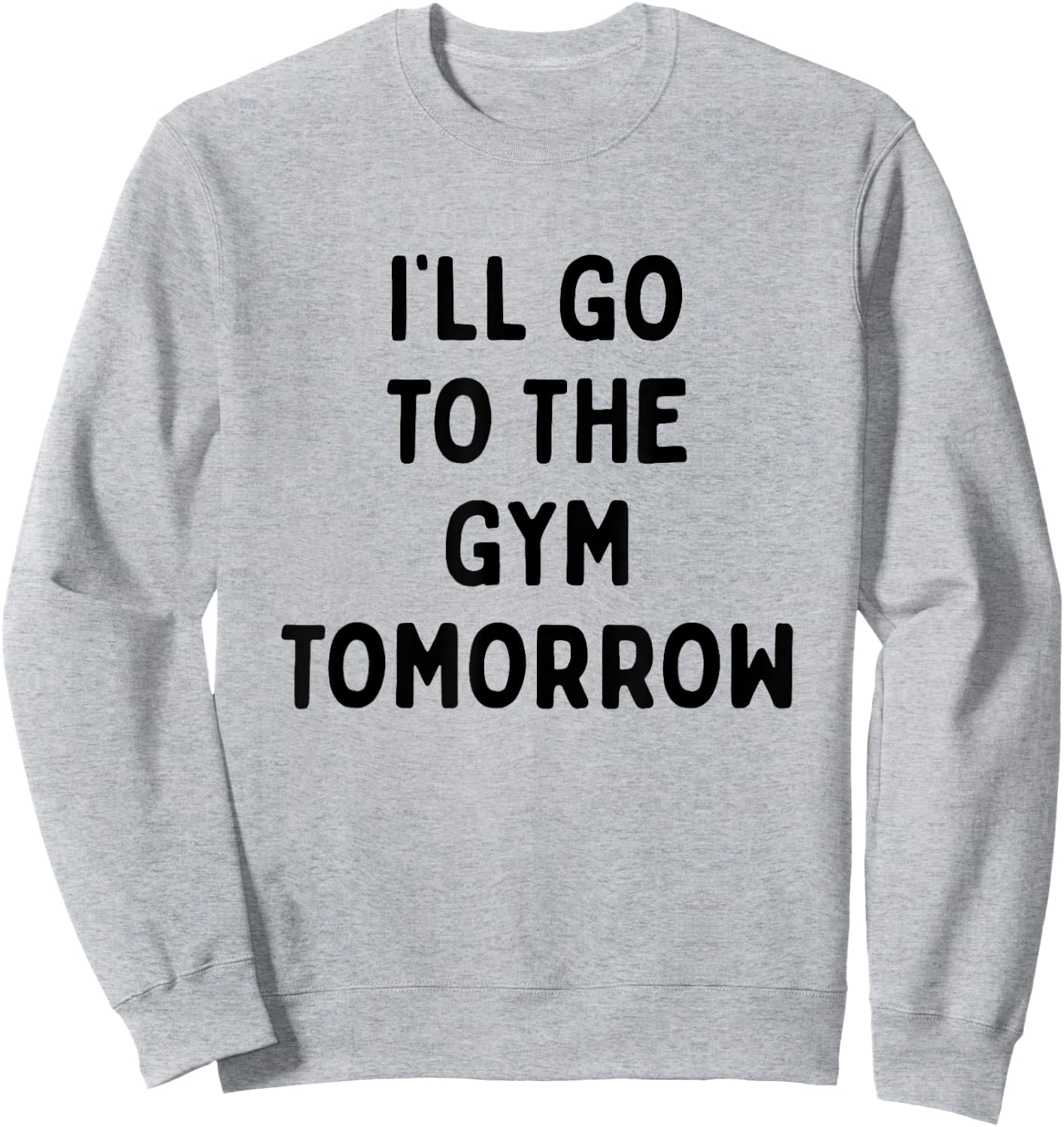 I'll Go To The Gym Tomorrow | Funny White Lies Party Sweatshirt - Sweatshirt | Ash