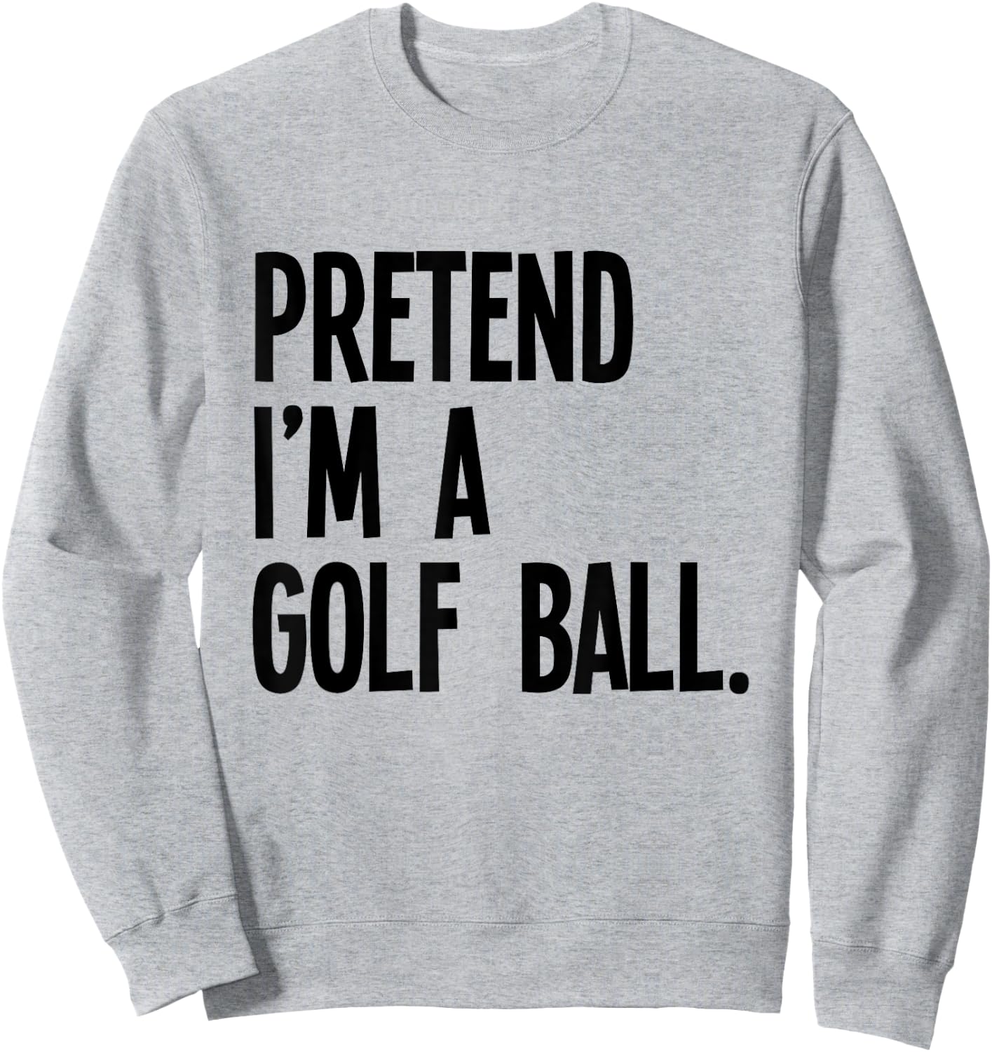 Pretend I'm A Golf Ball Funny Halloween Party Costume Sweatshirt - Sweatshirt | Ash