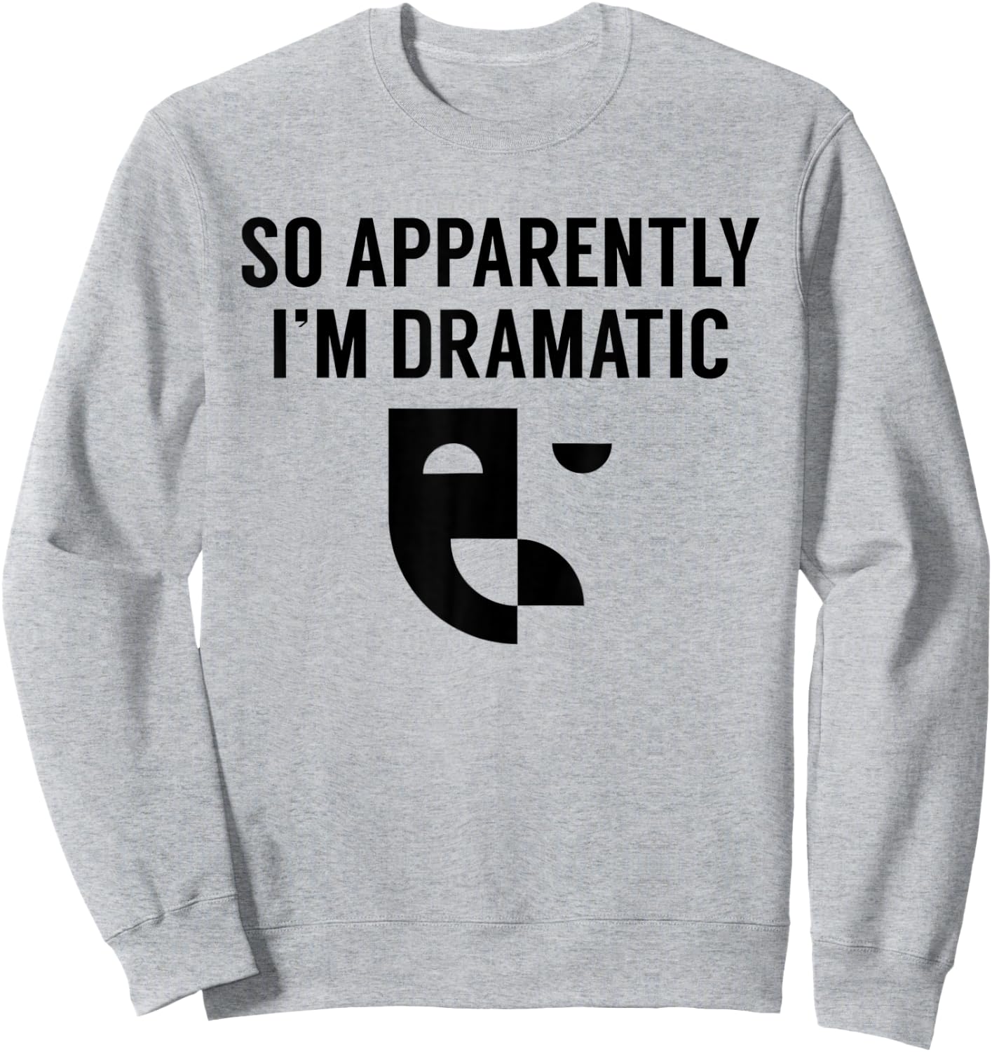 Funny Actor Actress Acting Gift So Apparently I'm Dramatic Sweatshirt - Sweatshirt | Ash