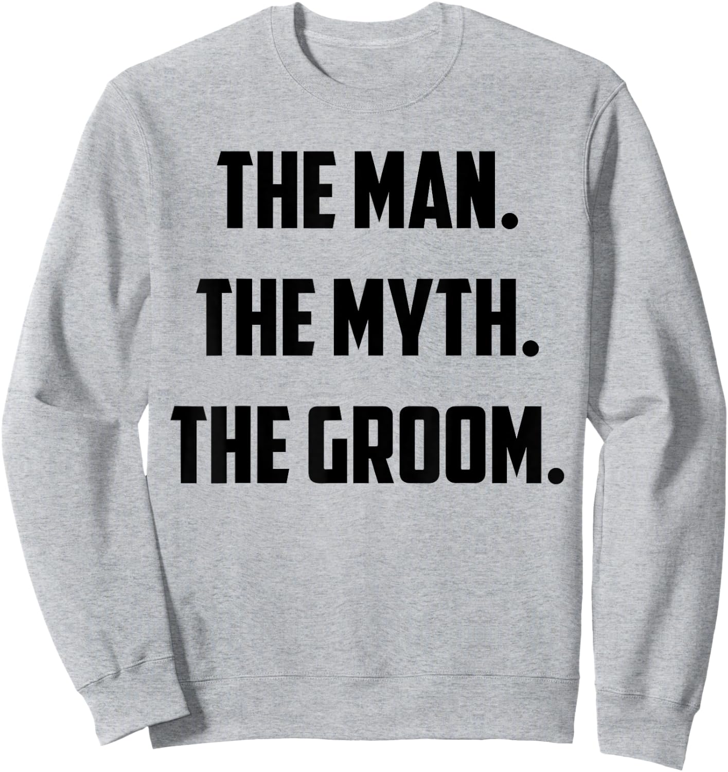 The Man The Myth The Groom Sweatshirt - Sweatshirt | Ash