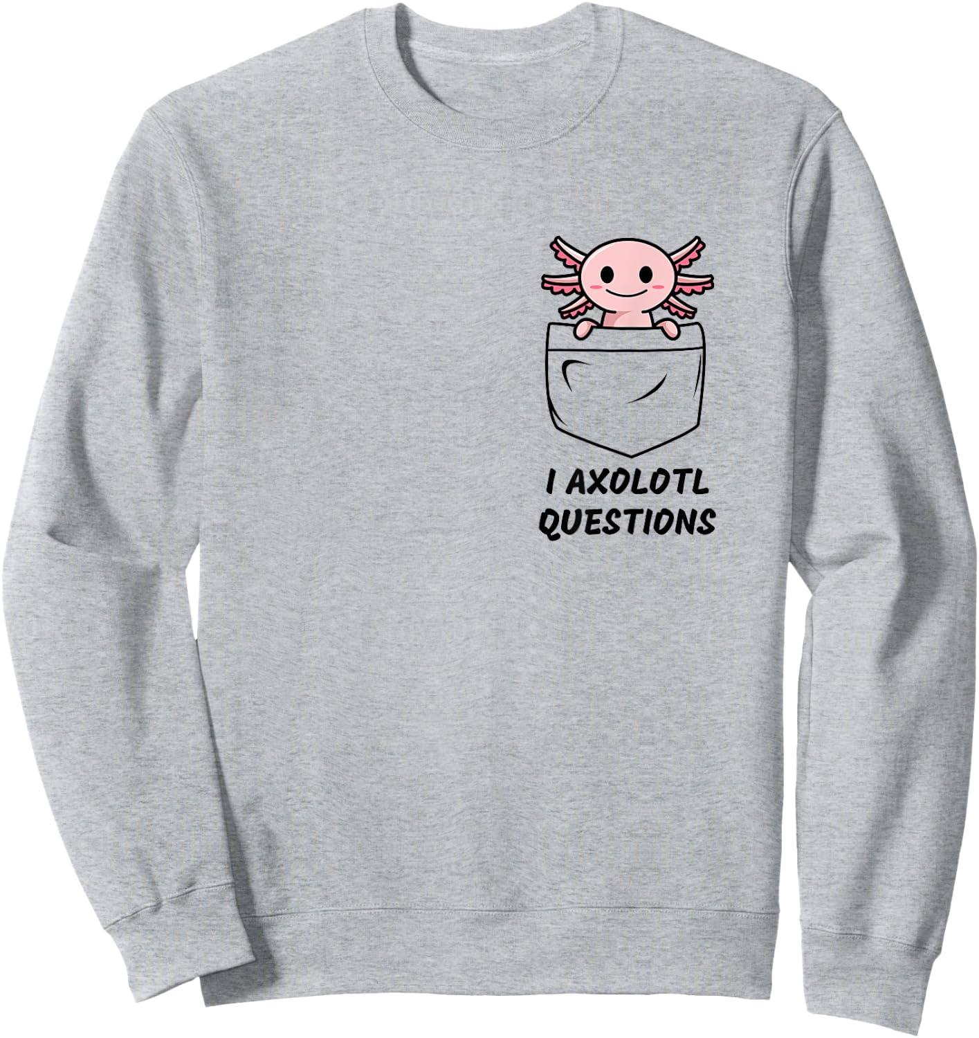 I Axolotl Questions Funny Pocket Axolotl Sweatshirt - Sweatshirt | Ash
