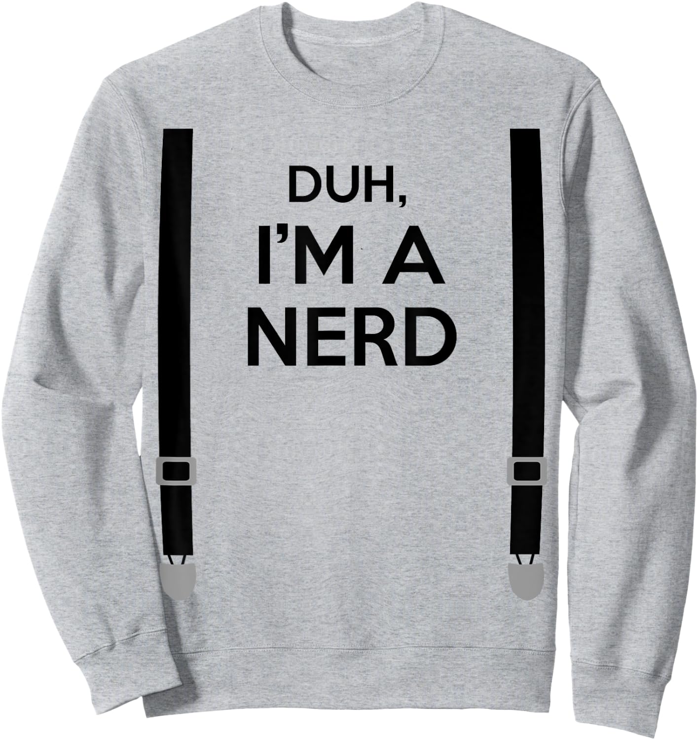 Duh, I'm a Nerd Funny Geek Halloween Costume Sweatshirt - Sweatshirt | Ash