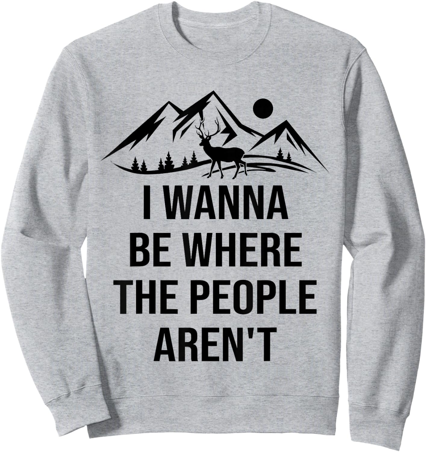 I Wanna Be Where The People Aren't Funny Anti Social Nature Sweatshirt - Sweatshirt | Ash