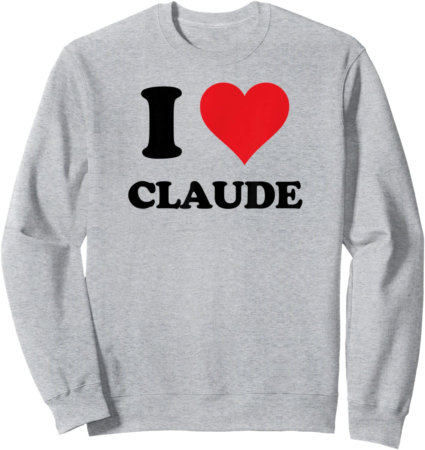 I Heart Claude First Name I Love Personalized Stuff Sweatshirt - Sweatshirt | Ash