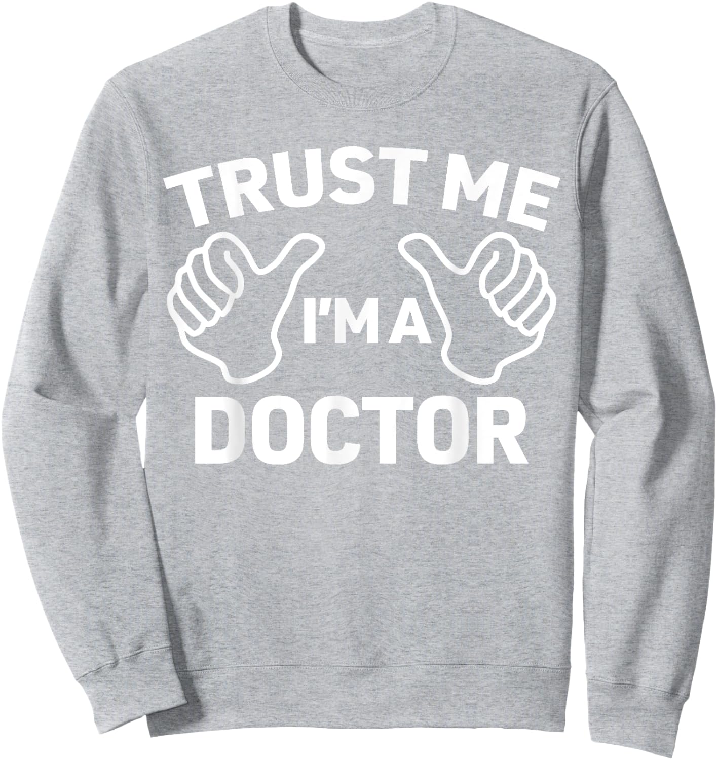 Trust Me, I'm a doctor shirt funny doctor Sweatshirt - Sweatshirt | Ash