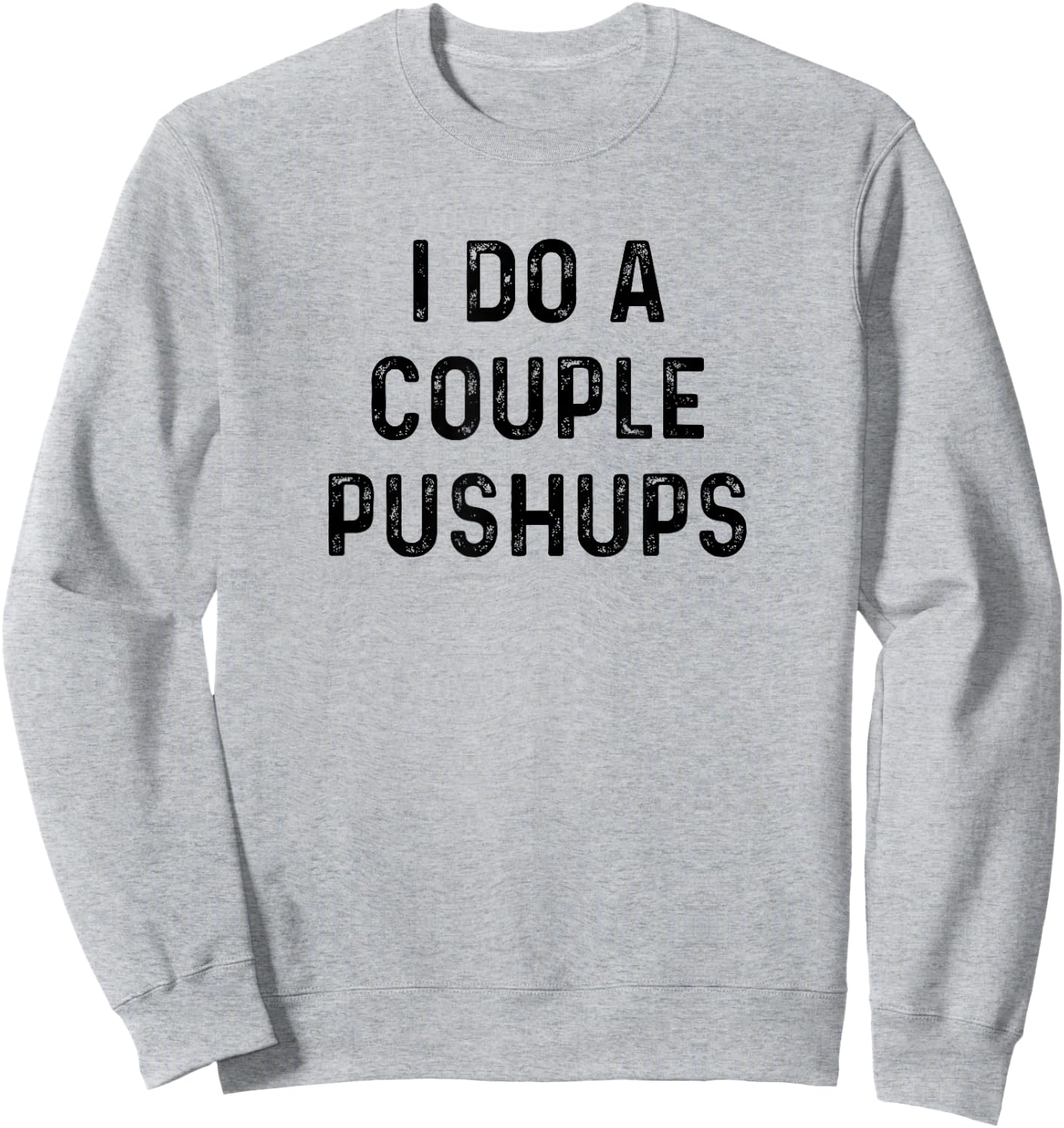 Saracastic I do a couple of push ups gift Sweatshirt - Sweatshirt | Ash