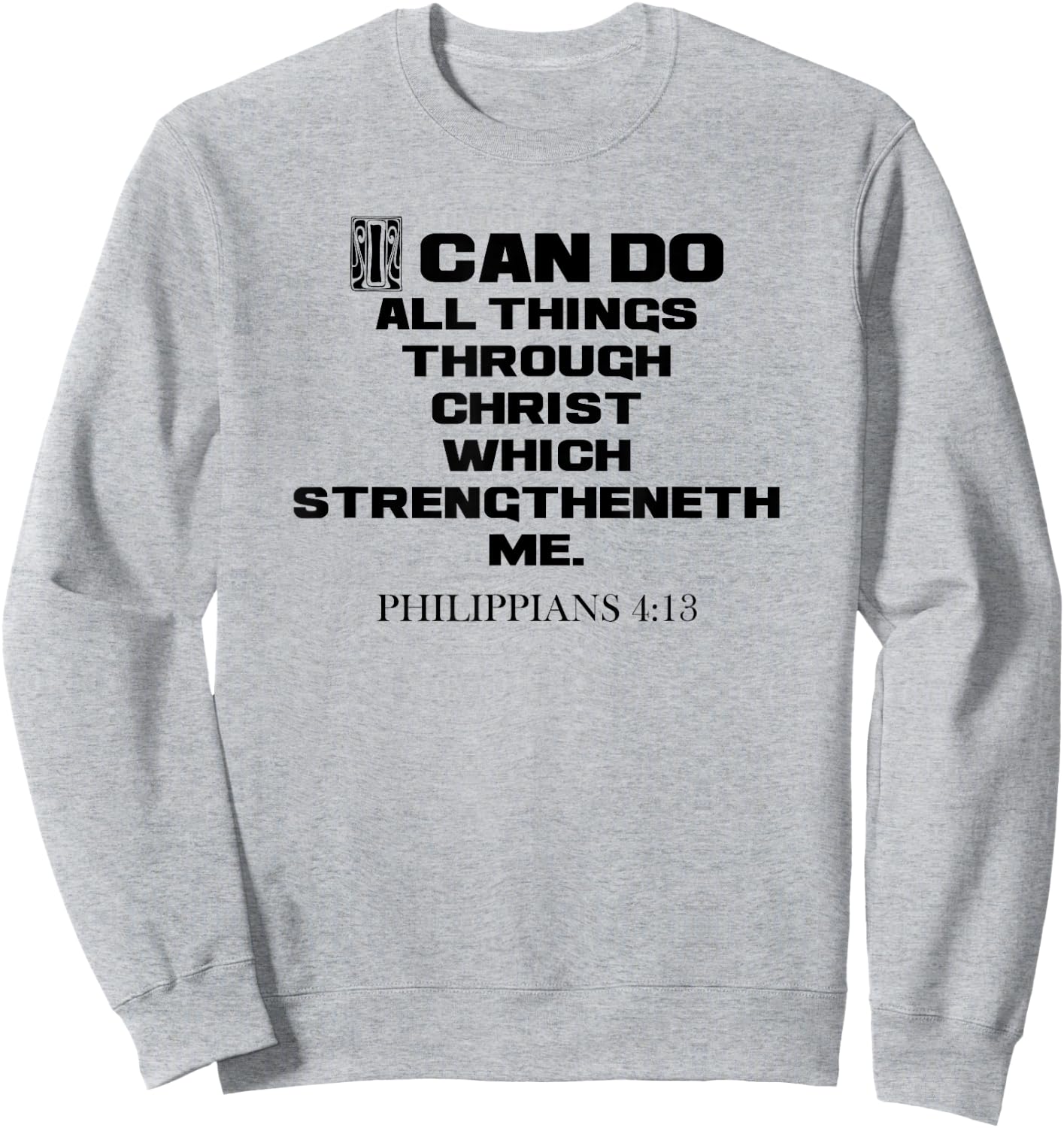 I Can Do All Things Through Christ Philippians 4:13 KJV Sweatshirt - Sweatshirt | Ash