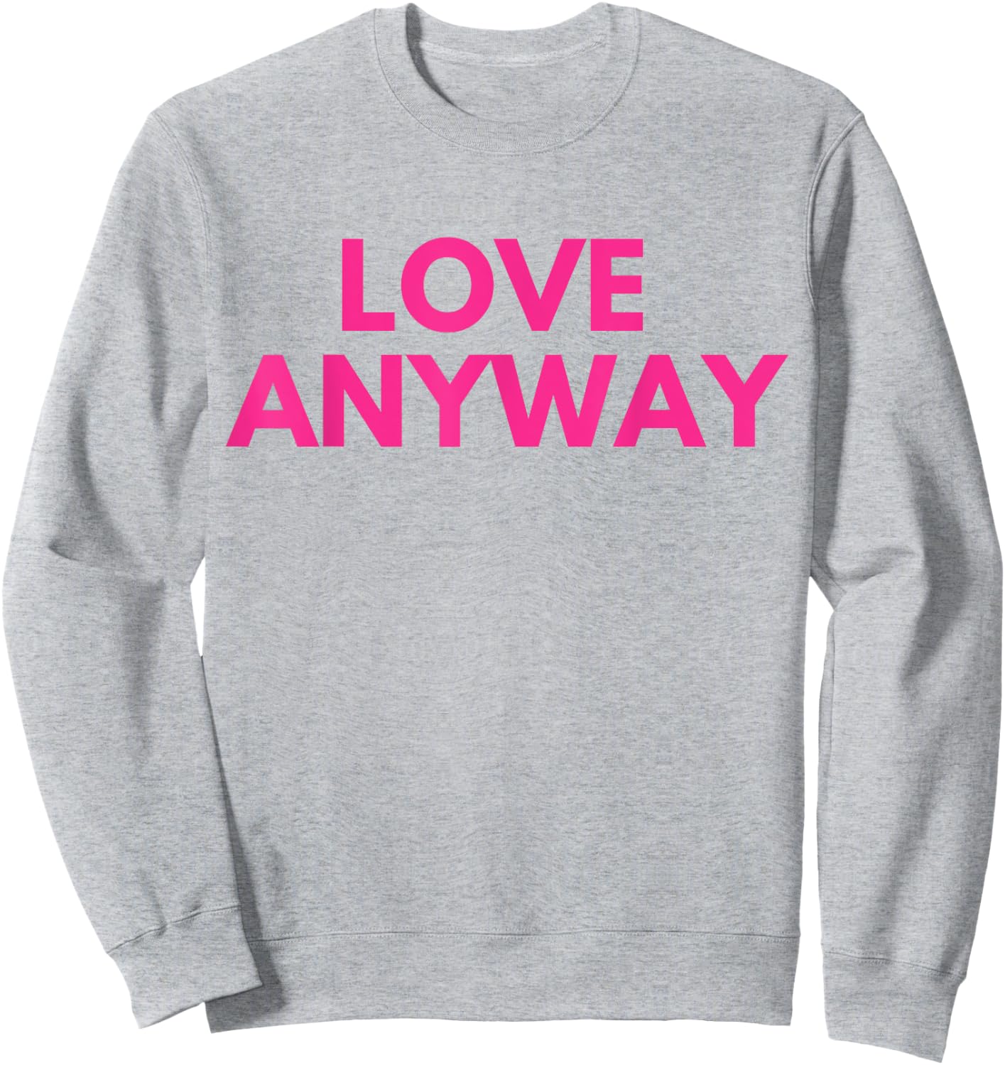 Love Anyway Sweatshirt - Sweatshirt | Ash