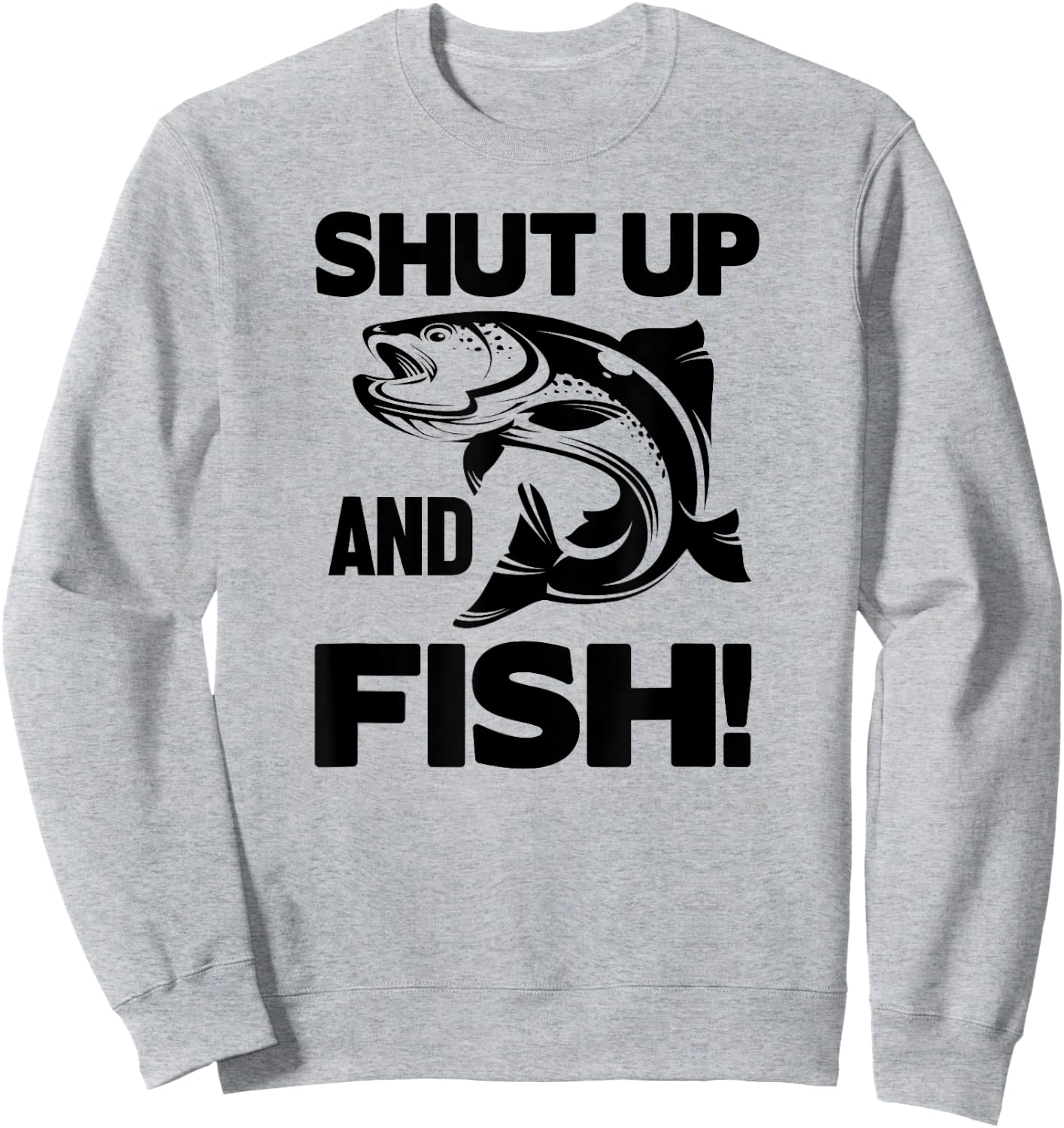 Shut Up And Fish - Funny Fishing Sweatshirt - Sweatshirt | Ash