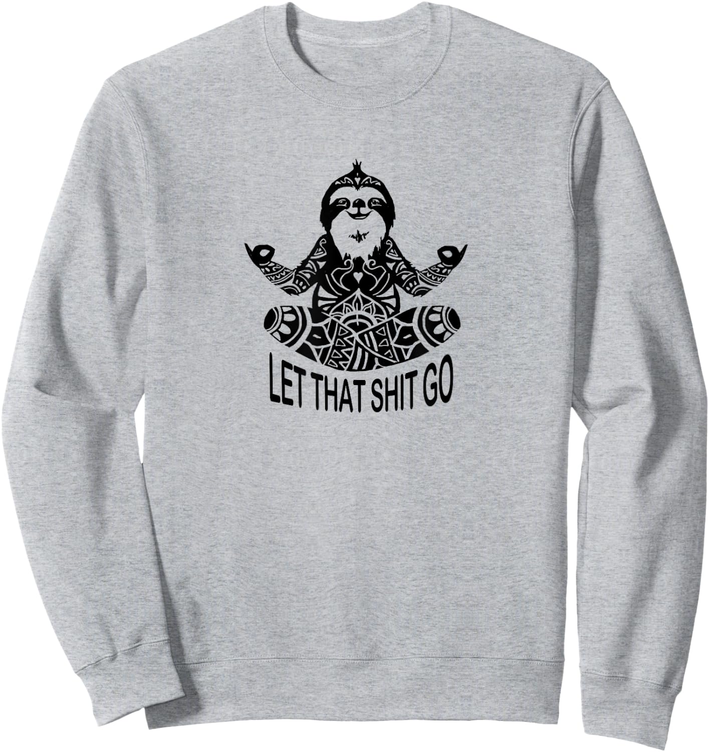 Funny Yoga Let that shit go Meditating Sloth Meditation Sweatshirt - Sweatshirt | Ash