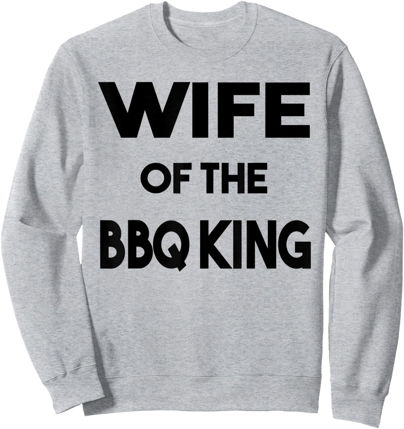 Wife Of The BBQ King Funny Family Barbeque Novelty Sweatshirt - Sweatshirt | Ash