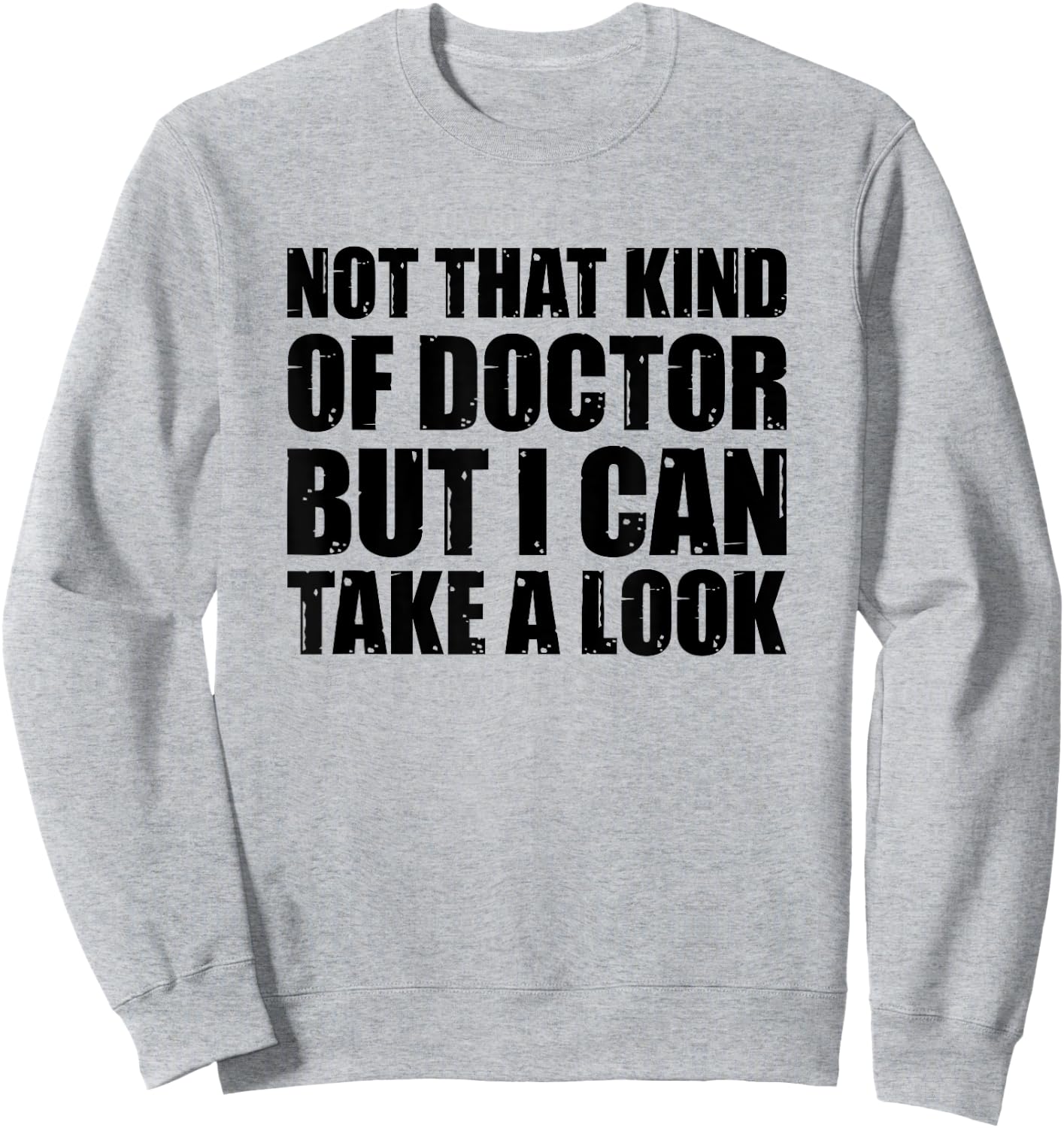 Not That Kind Of Doctor But I Can Take A Look Sweatshirt - Sweatshirt | Ash