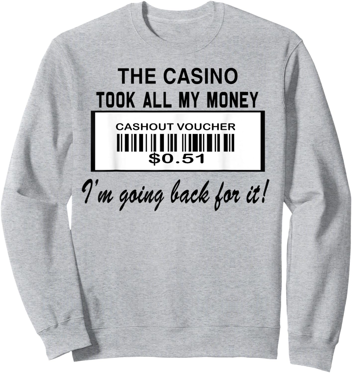 The Casino Took All My Money I'm Going Back For It Sweatshirt - Sweatshirt | Ash