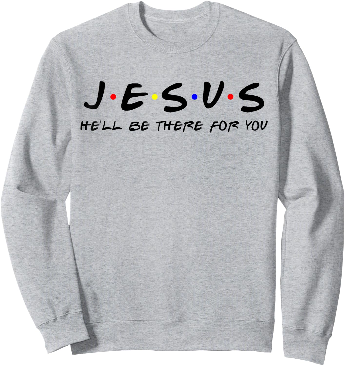 Jesus He'll Be There For You Men Women Kids Christian Sweatshirt - Sweatshirt | Ash