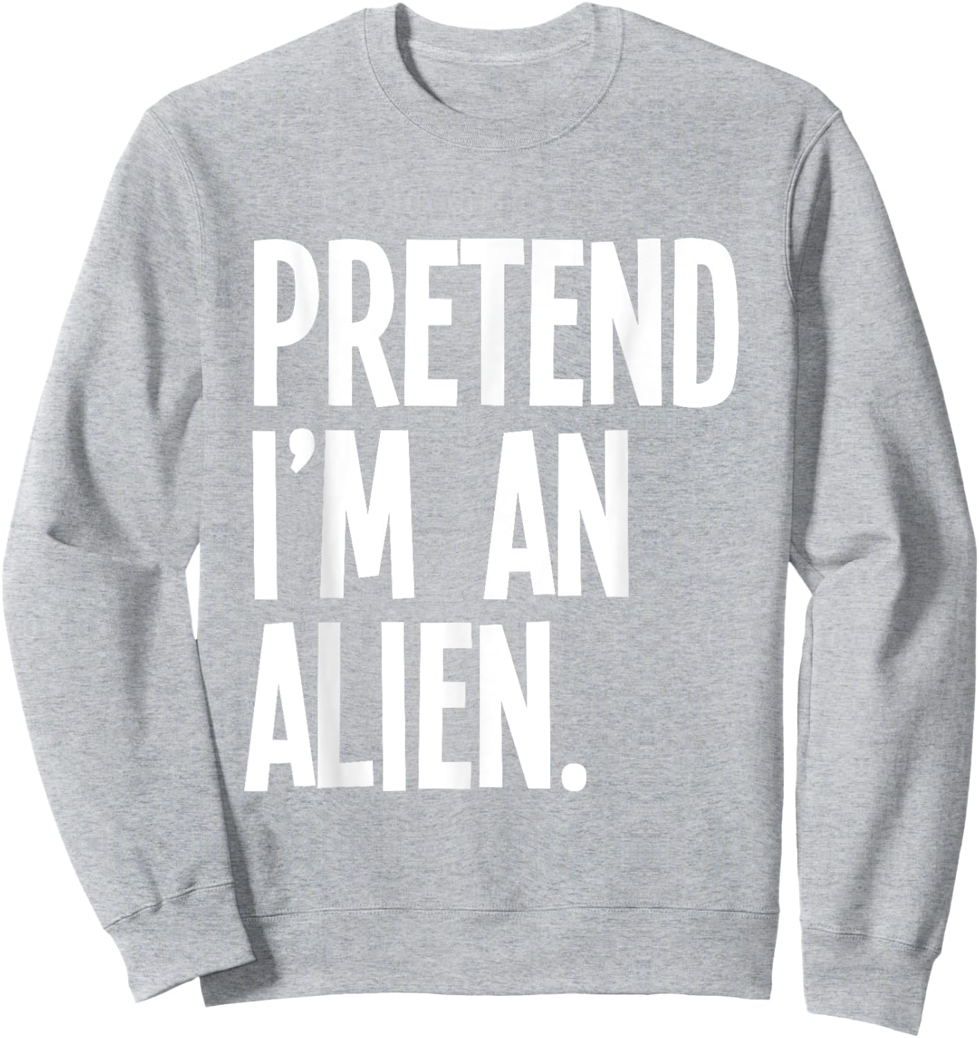 Pretend I'm An Alien Funny Halloween Party Costume Sweatshirt - Sweatshirt | Ash