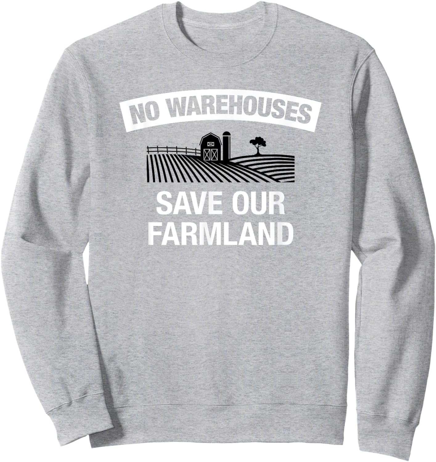 NO WAREHOUSES, Save Our Farmland Sweatshirt - Sweatshirt | Ash
