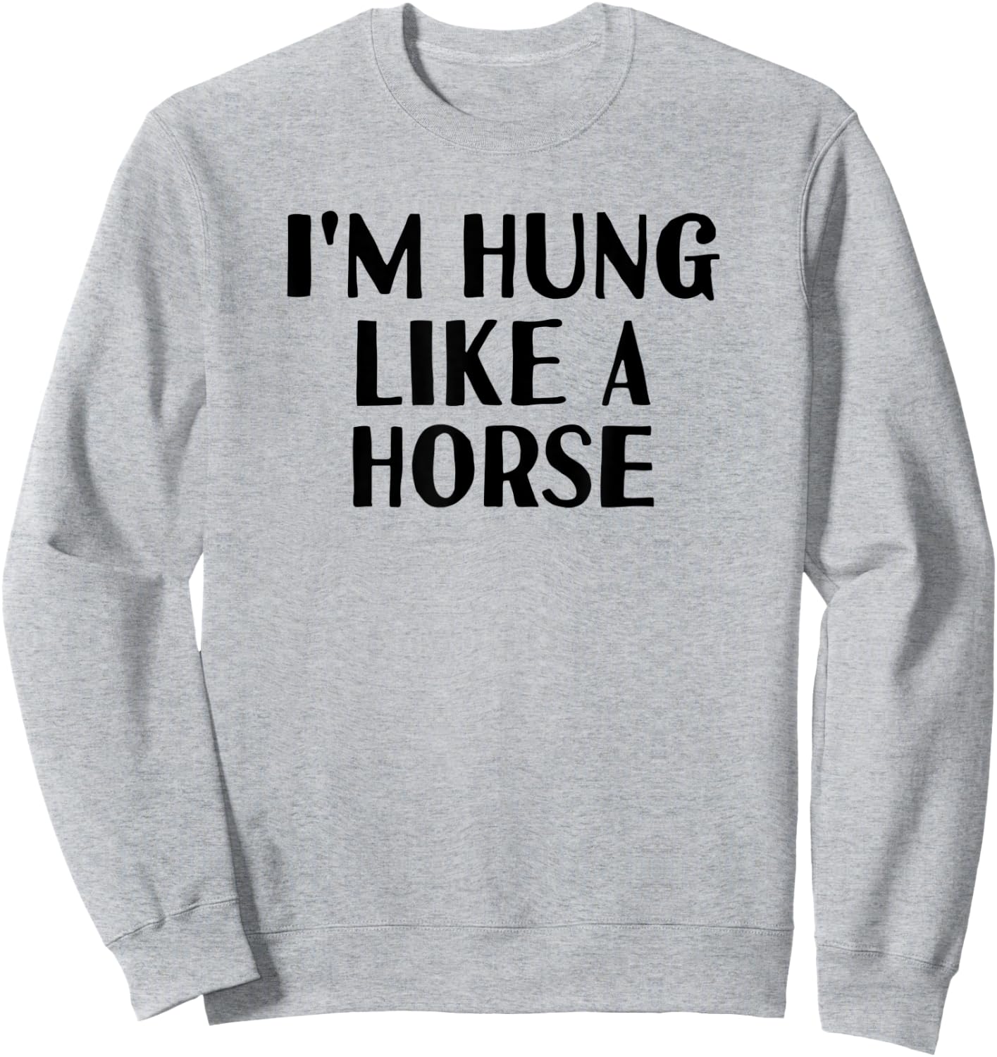 Funny White Lie Party - I'm Hung Like a Horse Sweatshirt - Sweatshirt | Ash