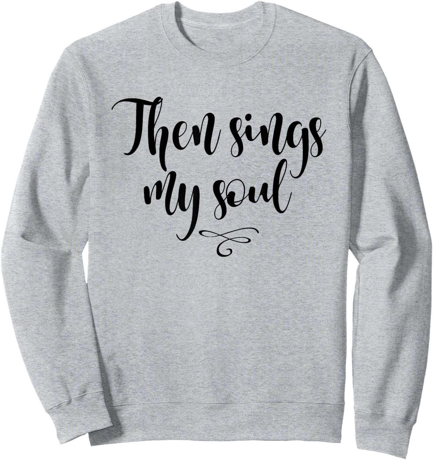 Christian, Then sings my soul, . Cool Style Sweatshirt - Sweatshirt | Ash