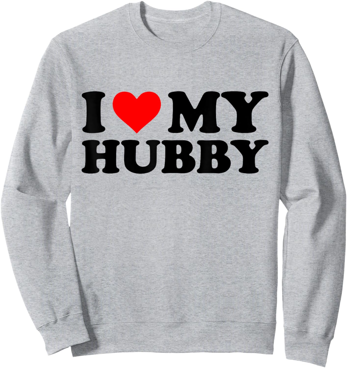 I Love My Hubby Funny Red Heart Hubby I Heart My Hubby Sweatshirt - Sweatshirt | Ash