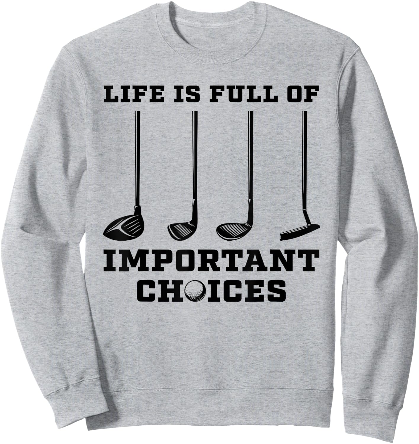 Life Is Full Of Important Choices Funny Golf Golfer Gift Sweatshirt - Sweatshirt | Ash