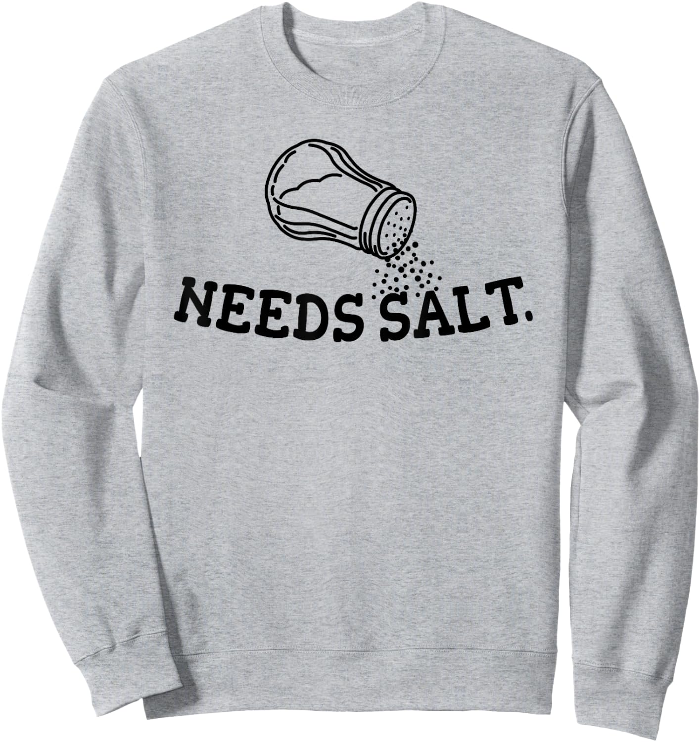 Needs Salt, Cooking Lover, Men Women, Chef, Funny Sweatshirt - Sweatshirt | Ash