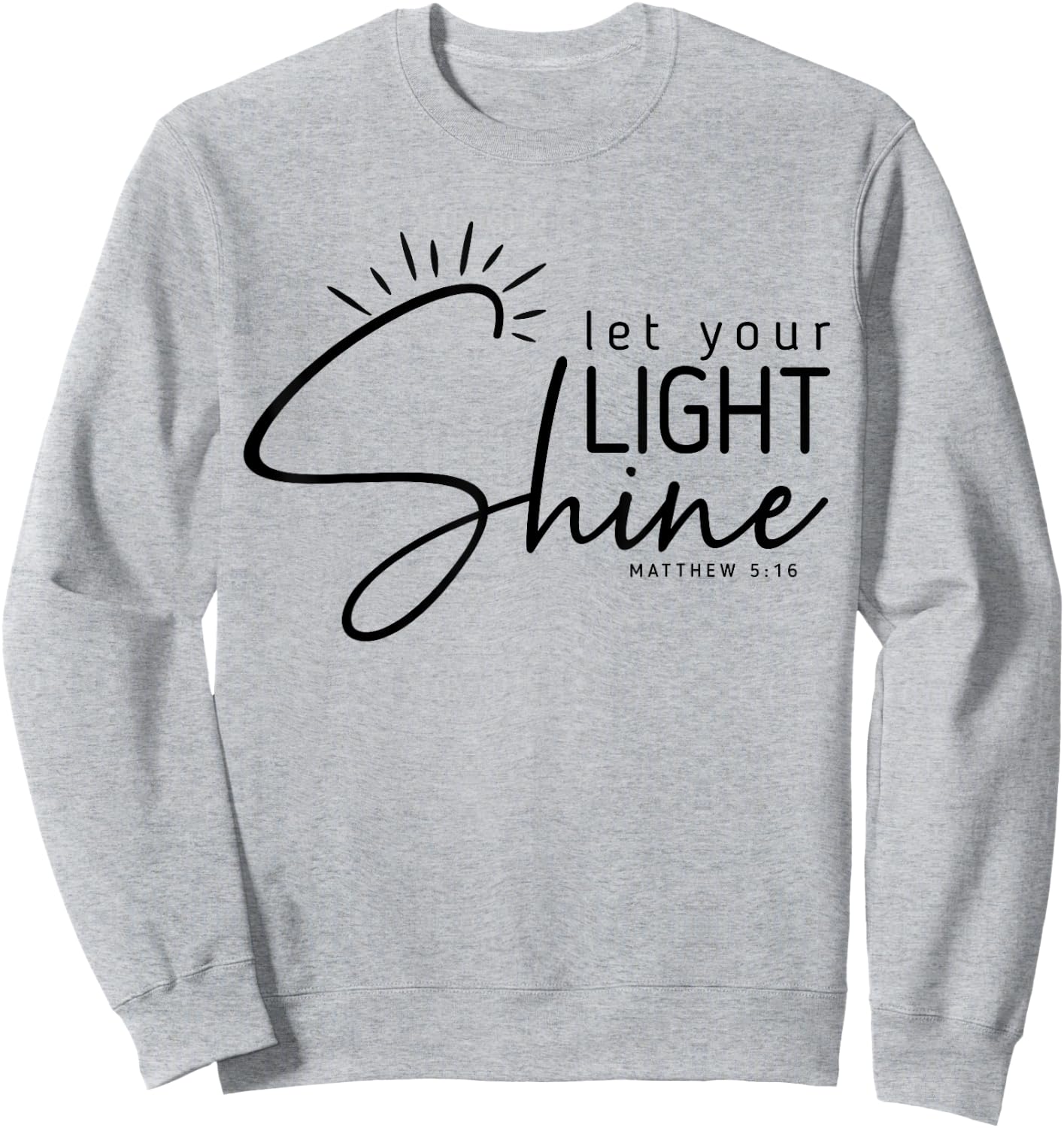 Let Your Light Shine Matthew 5:16 Bible Verse Christian Sweatshirt - Sweatshirt | Ash
