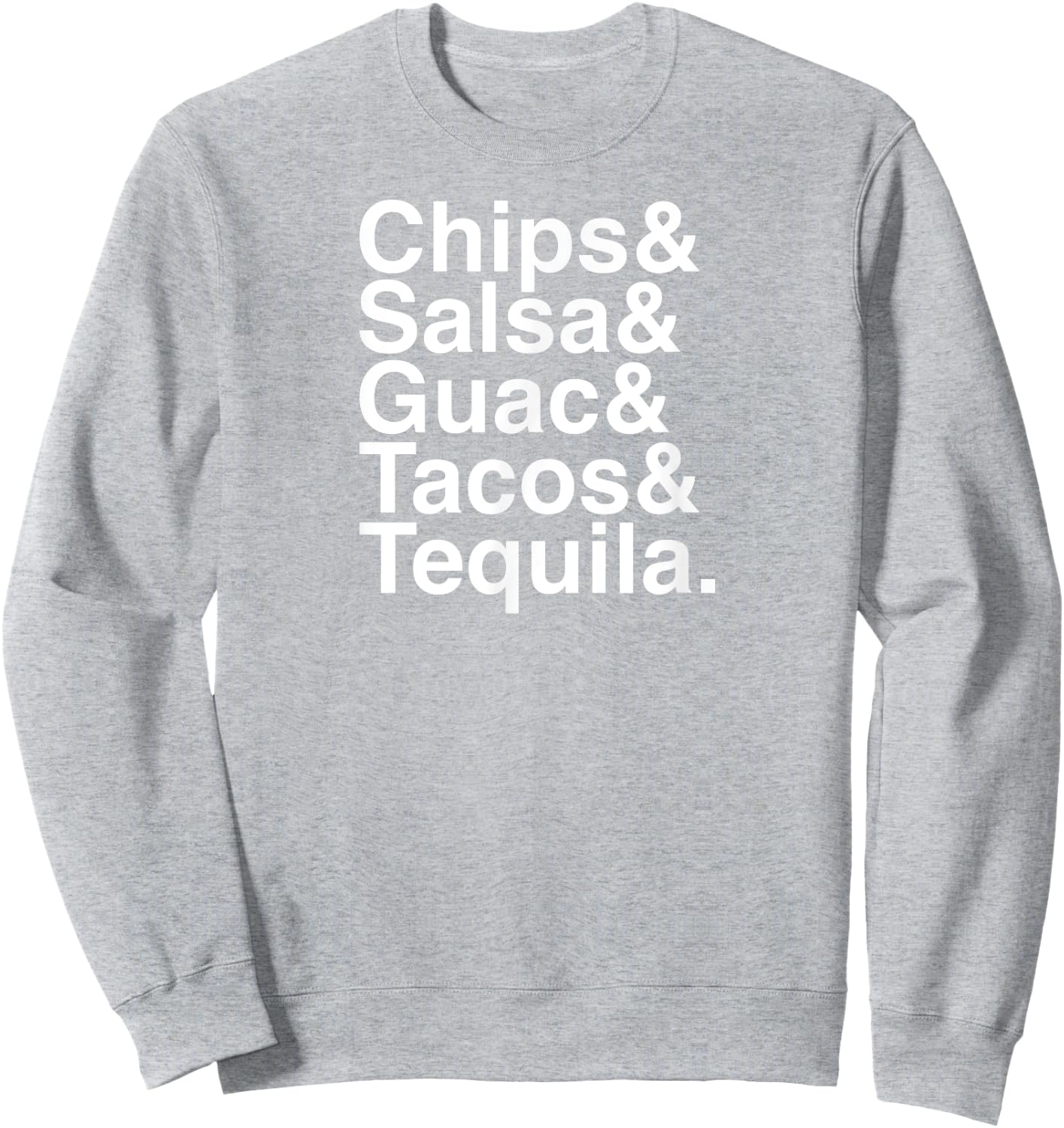 Mexican Food / Chips & Salsa & Guac & Tacos & Tequila Sweatshirt - Sweatshirt | Ash