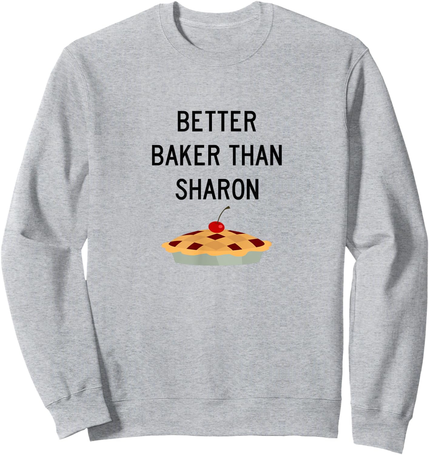 Better Baker Than Sharon. Thanks Marie Callender Sweatshirt - Sweatshirt | Ash