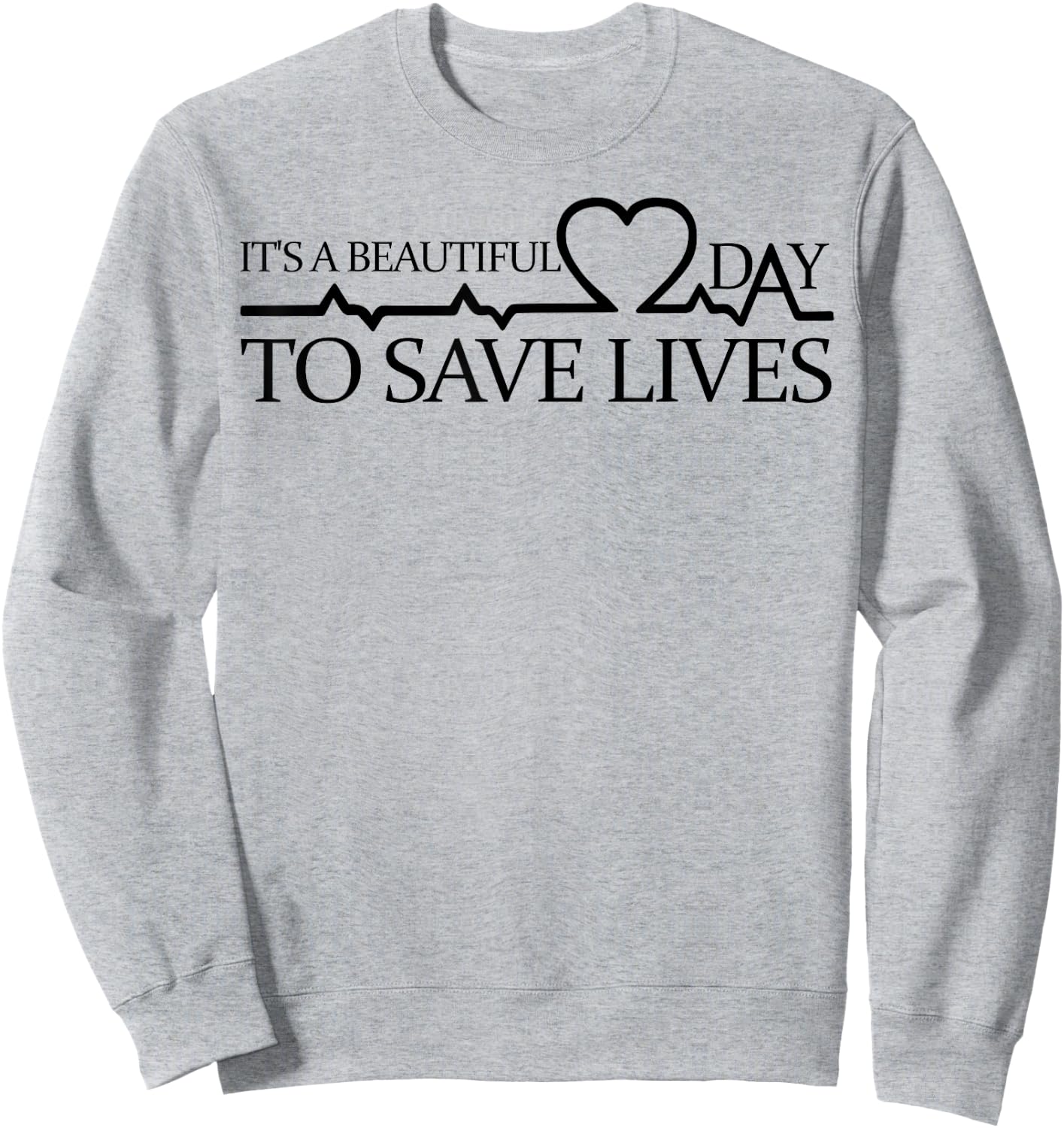 Its A Beautiful Day To Save Lives Shirt Doctor Nurse Sweatshirt - Sweatshirt | Ash