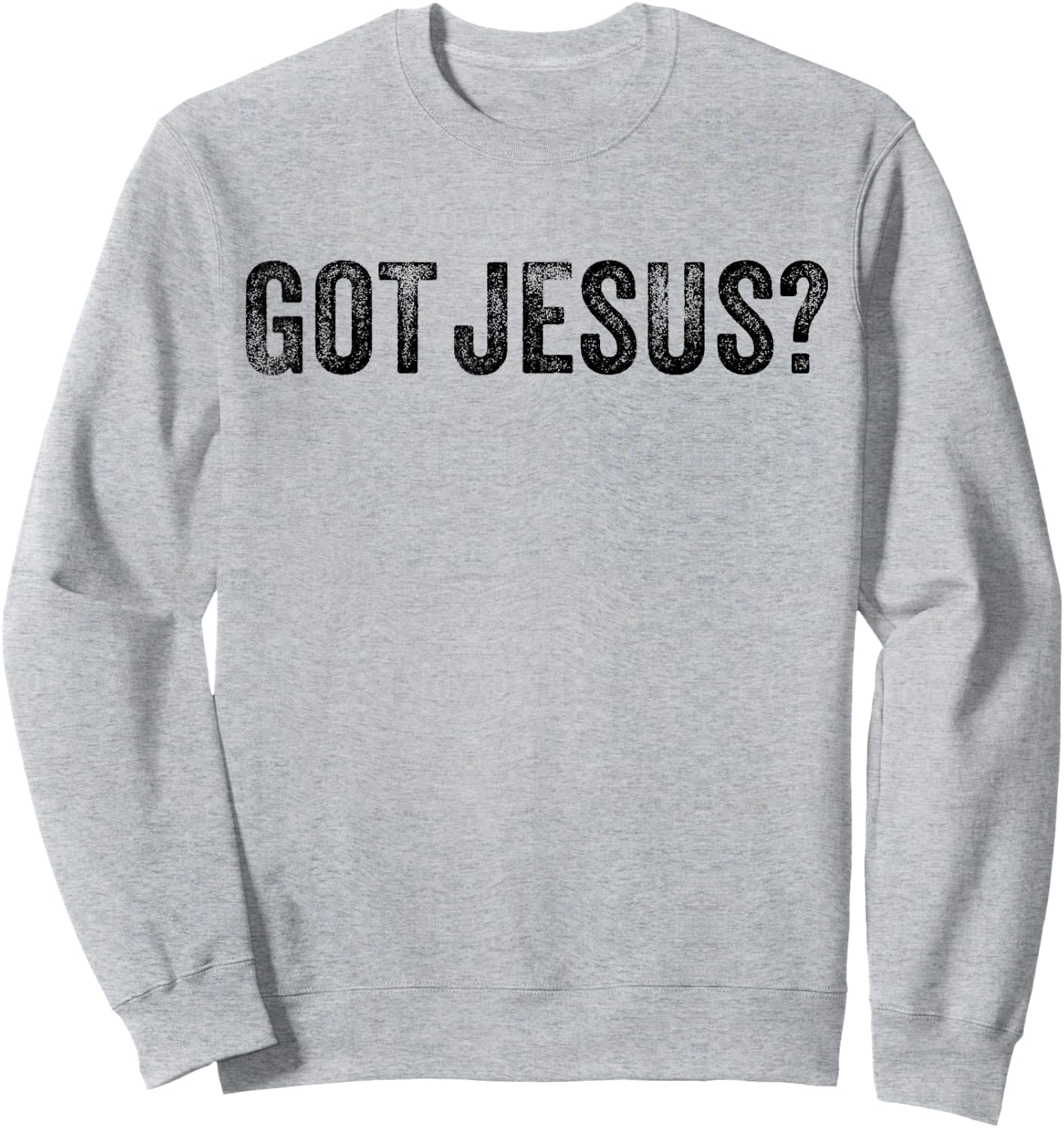 Got Jesus? Religion Church Christian Bible Saying Vintage Sweatshirt - Sweatshirt | Ash
