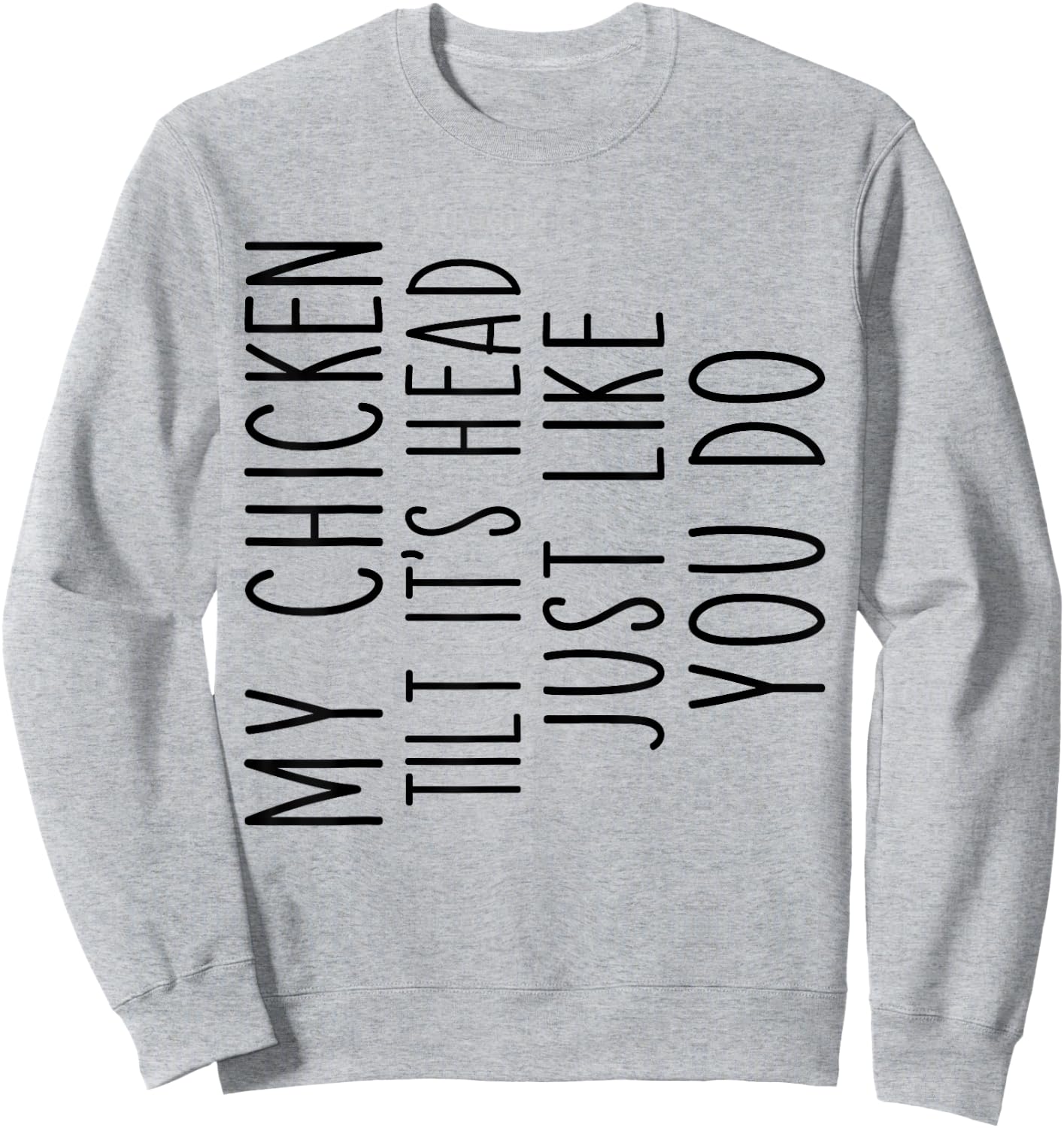 My Chicken Tilts It's Head Just Like You Funny Saying Sweatshirt - Sweatshirt | Ash