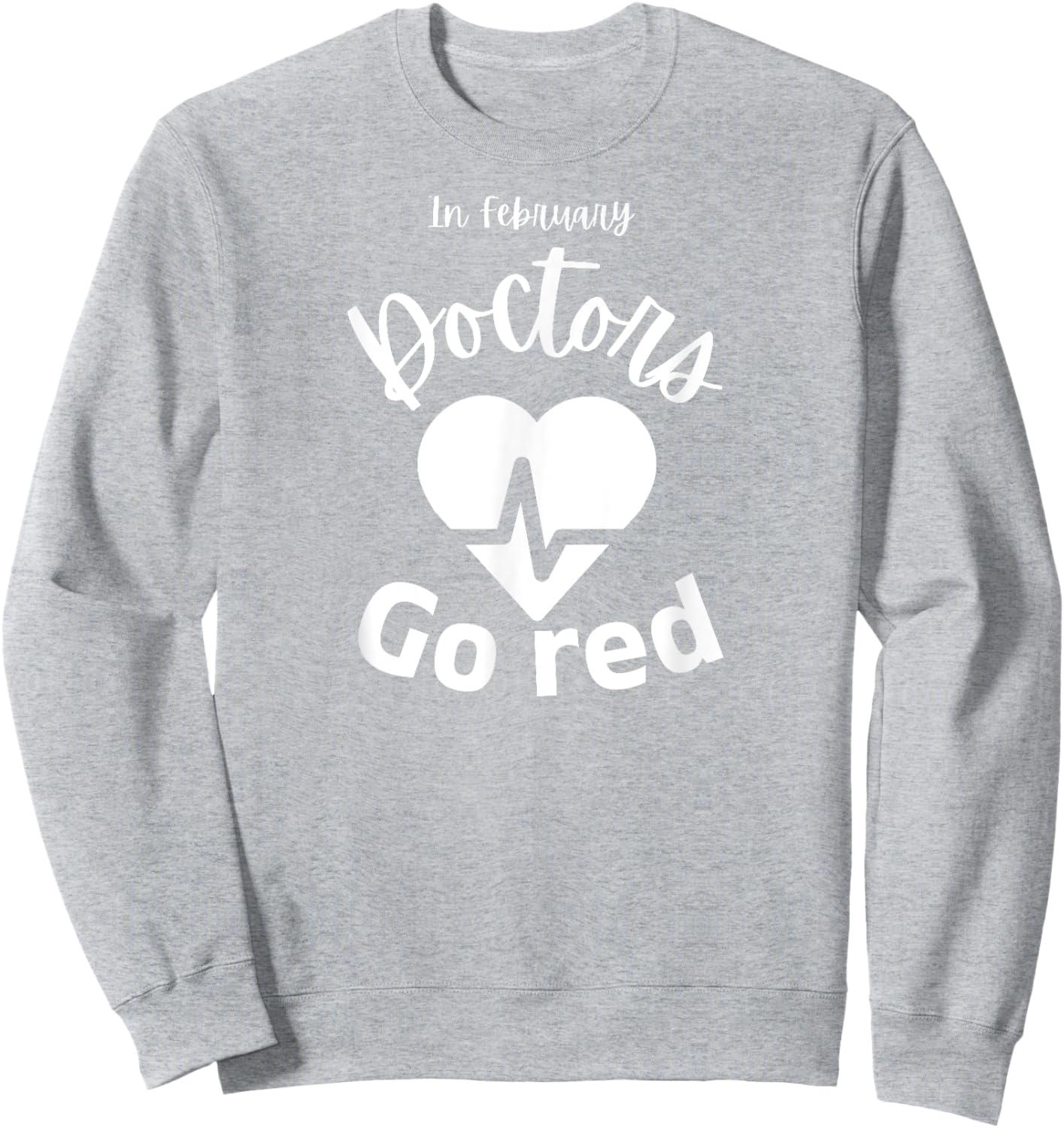 In February Doctors Go Red American Heart Health Month Sweatshirt - Sweatshirt | Ash