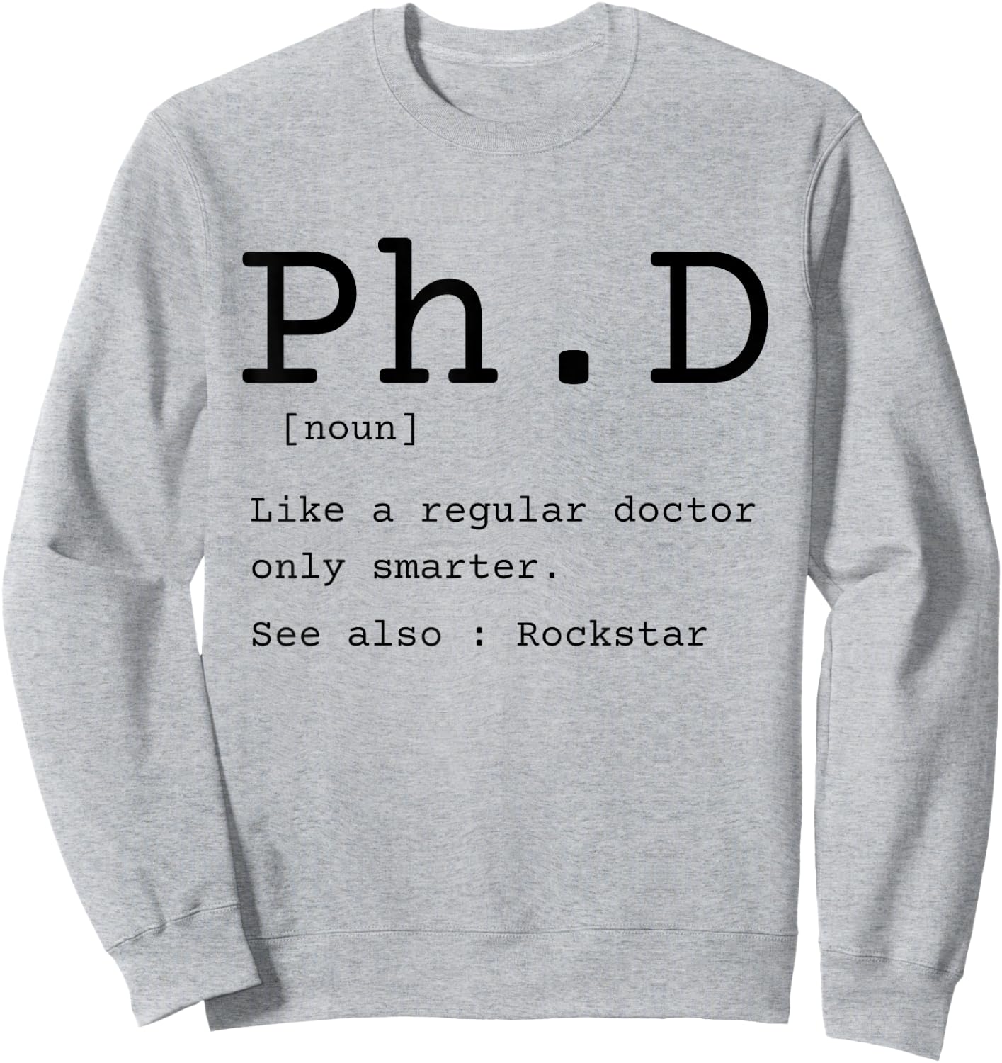 PhD definition philosophy doctor graduate dissertation Sweatshirt - Sweatshirt | Ash