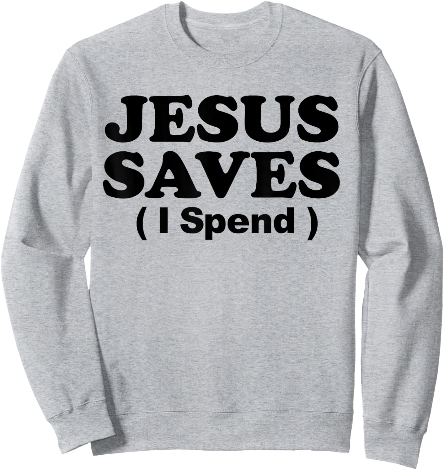 Jesus Saves I Spend Sweatshirt - Sweatshirt | Ash