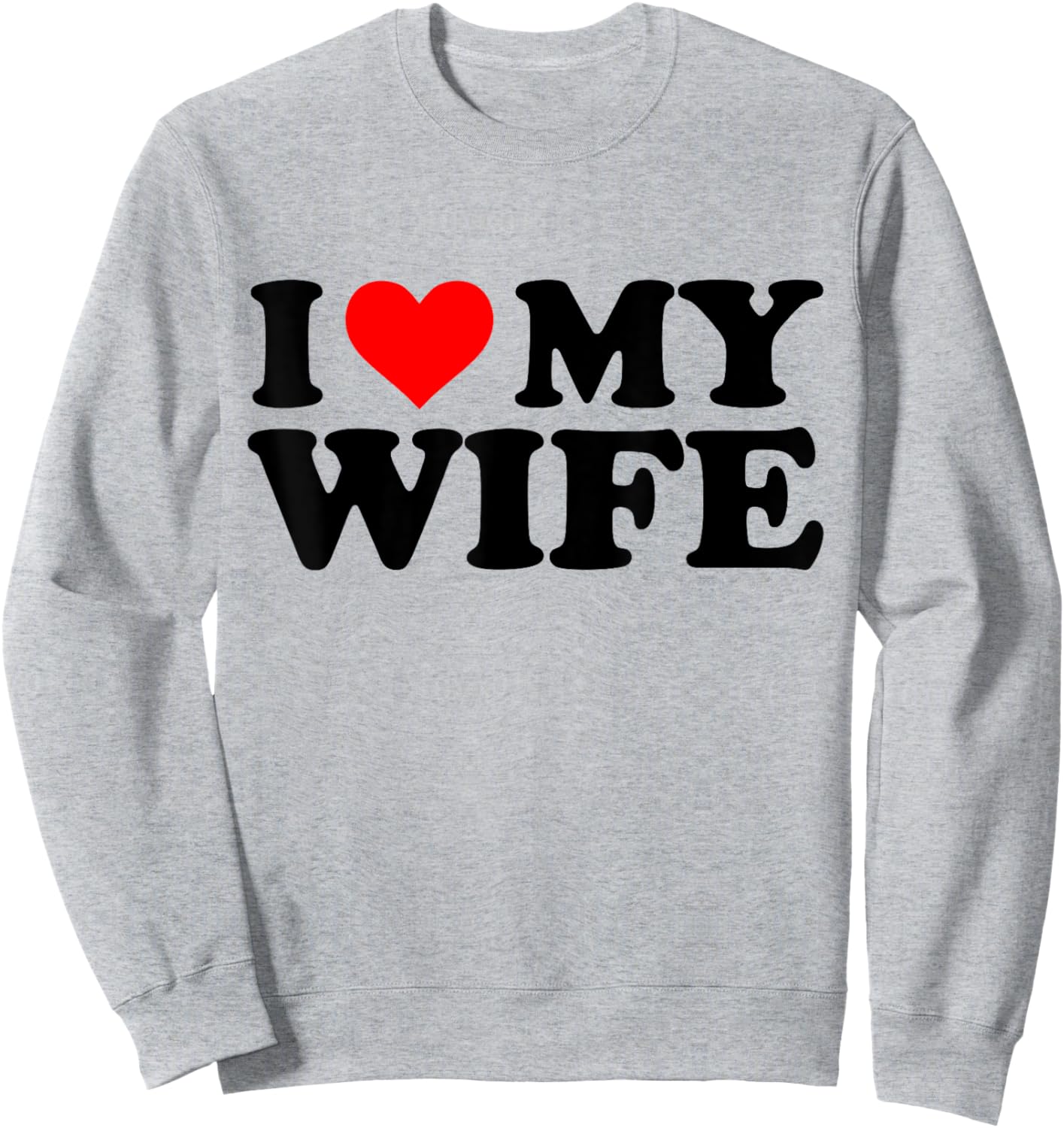 I Love My Wife Funny Red Heart Wife I Heart My Wife Sweatshirt - Sweatshirt | Ash