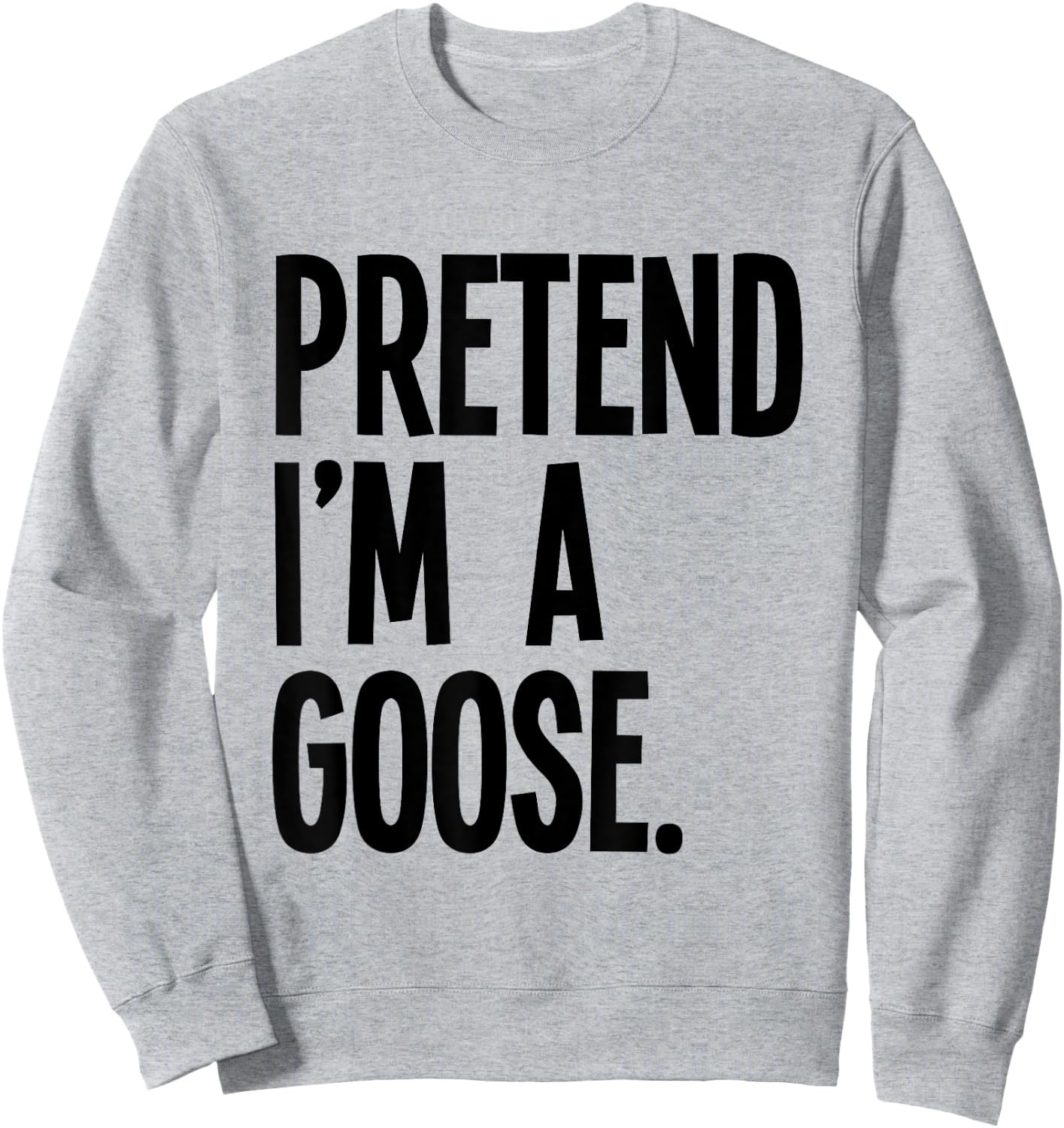 Pretend I'm A Goose Funny Halloween Party Costume Sweatshirt - Sweatshirt | Ash