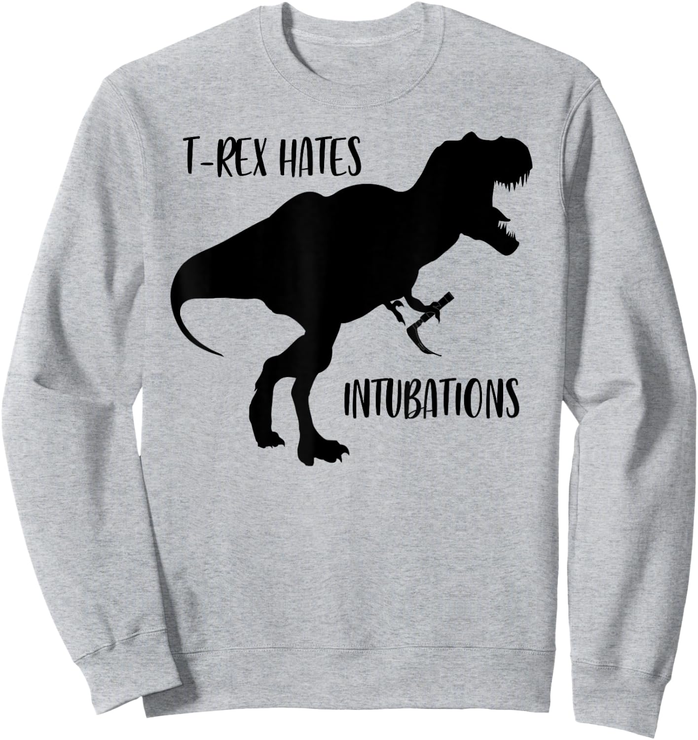 T rex hates intubations laryngoscopy dinosaur design Sweatshirt - Sweatshirt | Ash